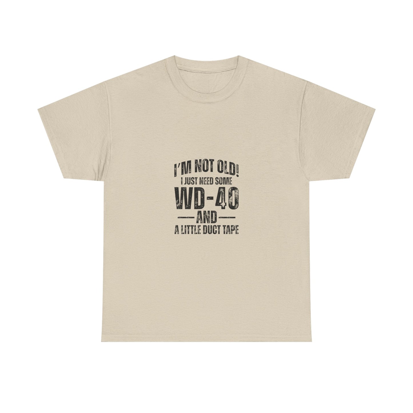 T-Shirt — “I’m Not Old! I Just Need Some WD-40 and a Little Duct Tape” Funny Gift Tee