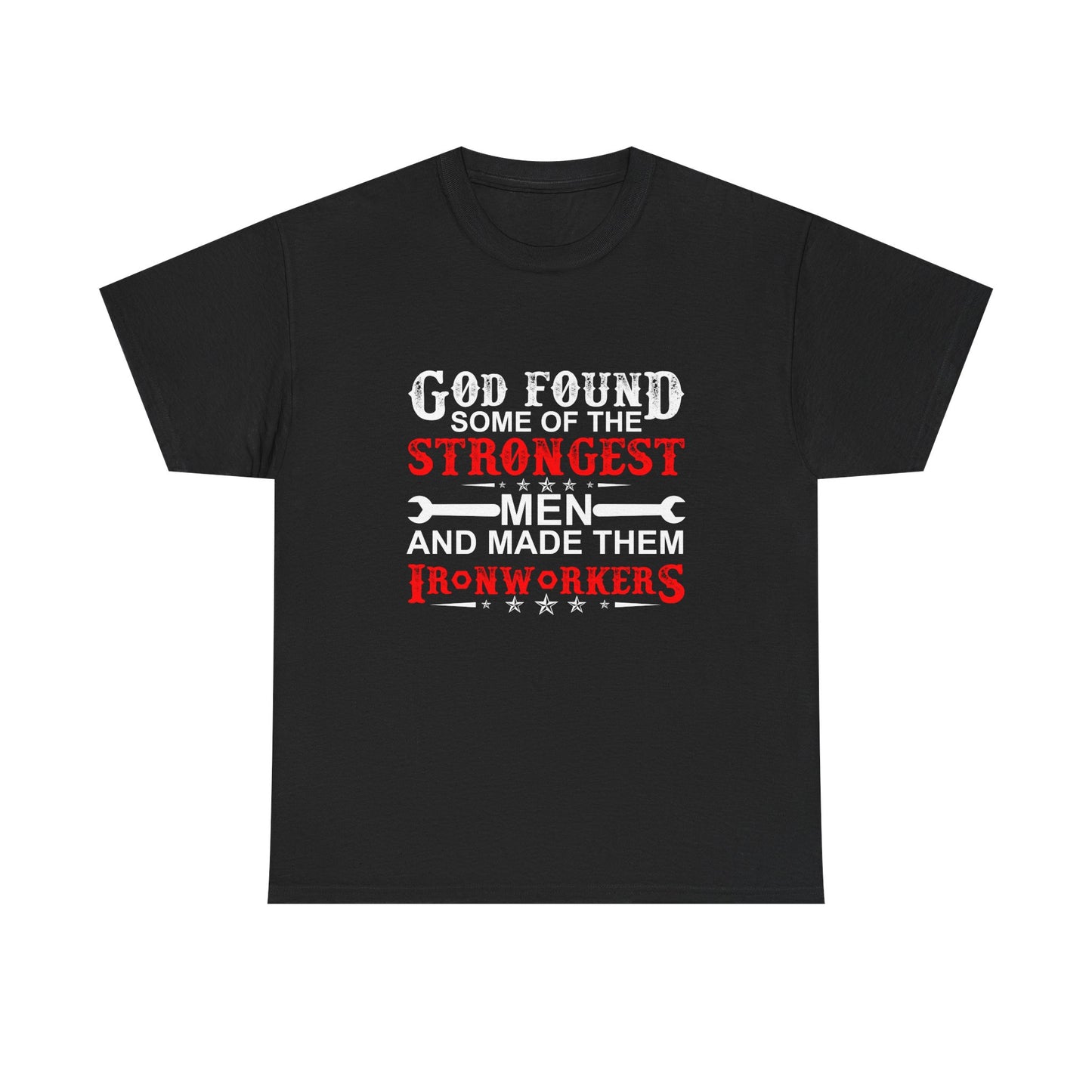 Ironworkers T‑Shirt — "God Found Some of the Strongest Men and Made Them Ironworkers"