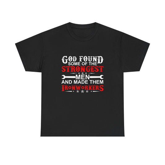 Ironworkers T‑Shirt — "God Found Some of the Strongest Men and Made Them Ironworkers"