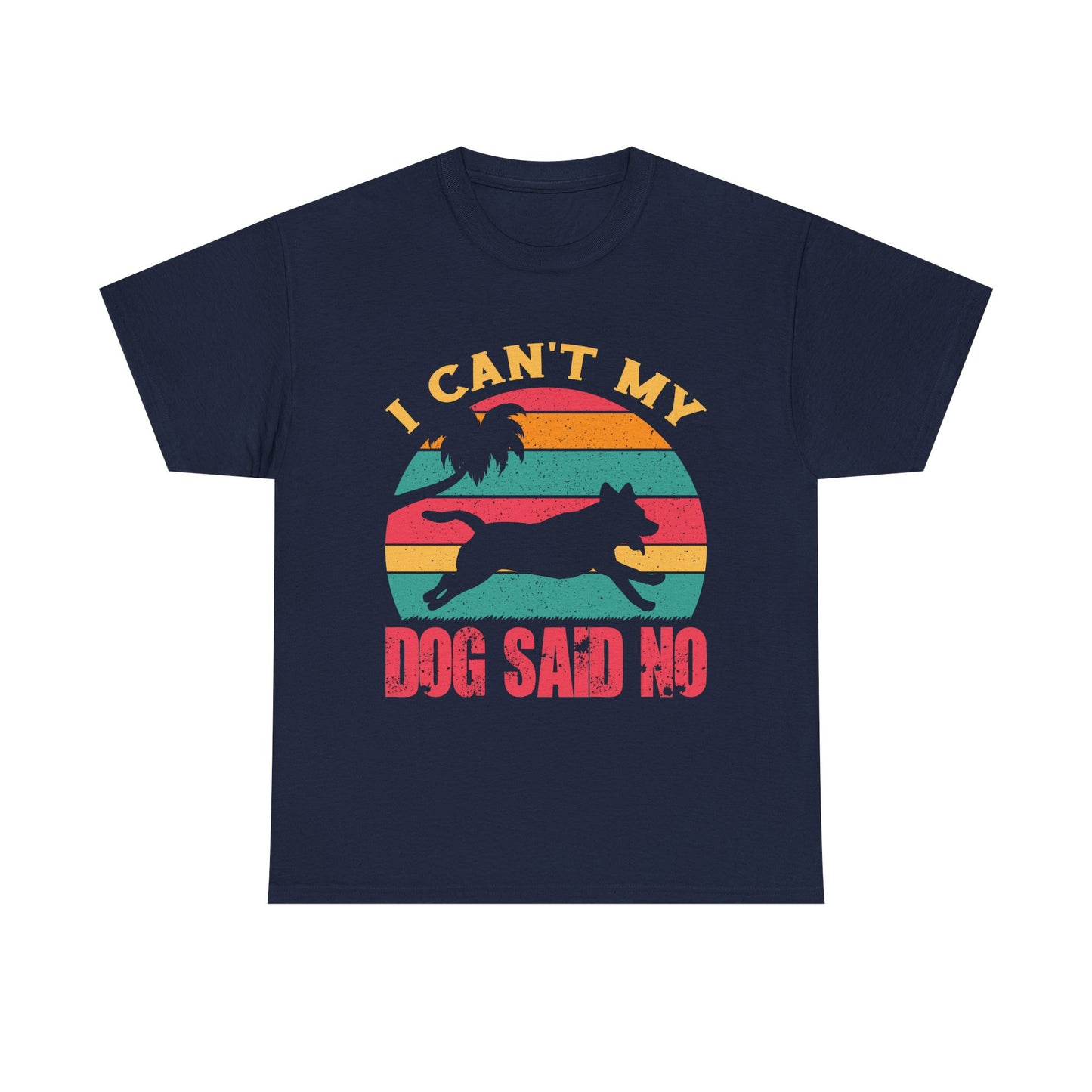 I Can't My Dog Said No T-Shirt — Vintage Rescue Dog Lover Tee