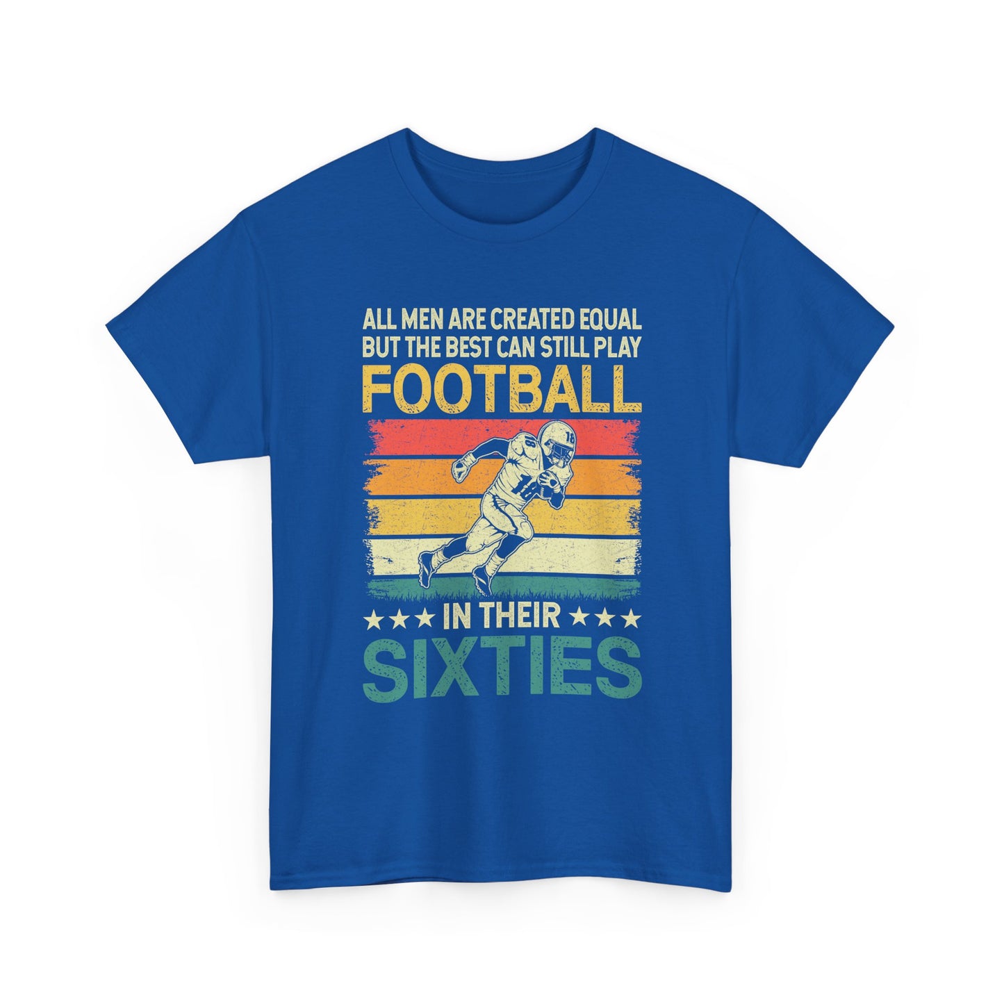 Football Player 60s Retro T-Shirt – "All Men Are Created Equal But The Best Can Still Play Football In Their Sixties"
