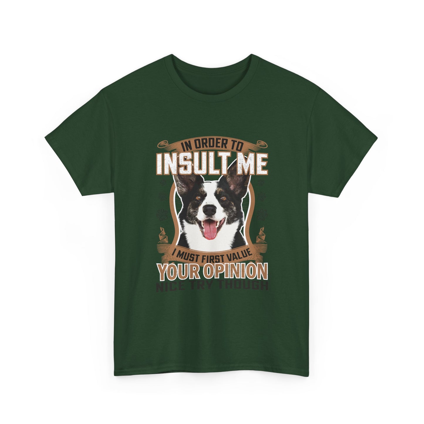Funny Dog T-Shirt - "In Order To Insult Me You Must First Value Your Opinion" Graphic Tee for Dog Lovers