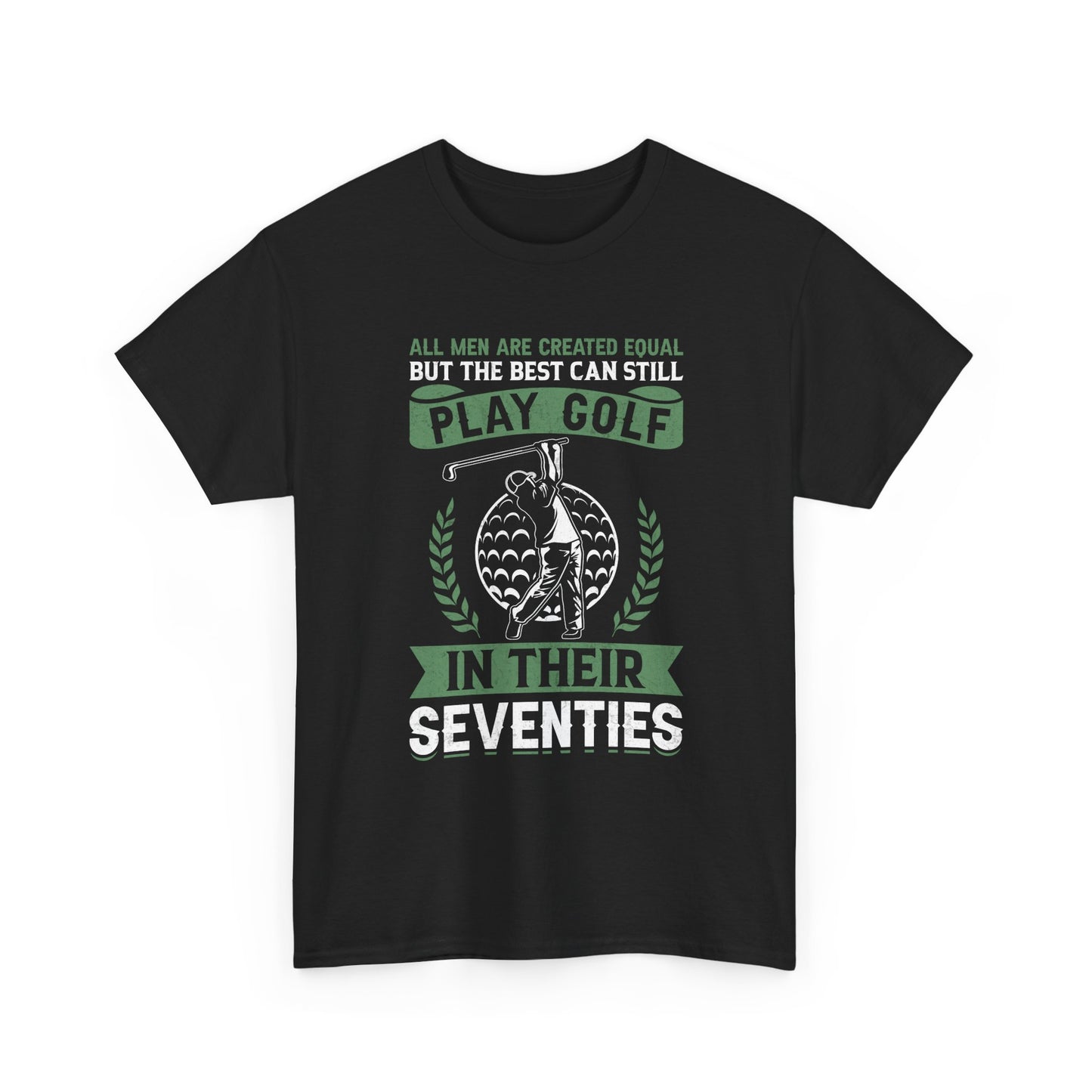 Golf Shirt - "All Men Are Created Equal But The Best Can Still Play Golf In Their Seventies" Tee