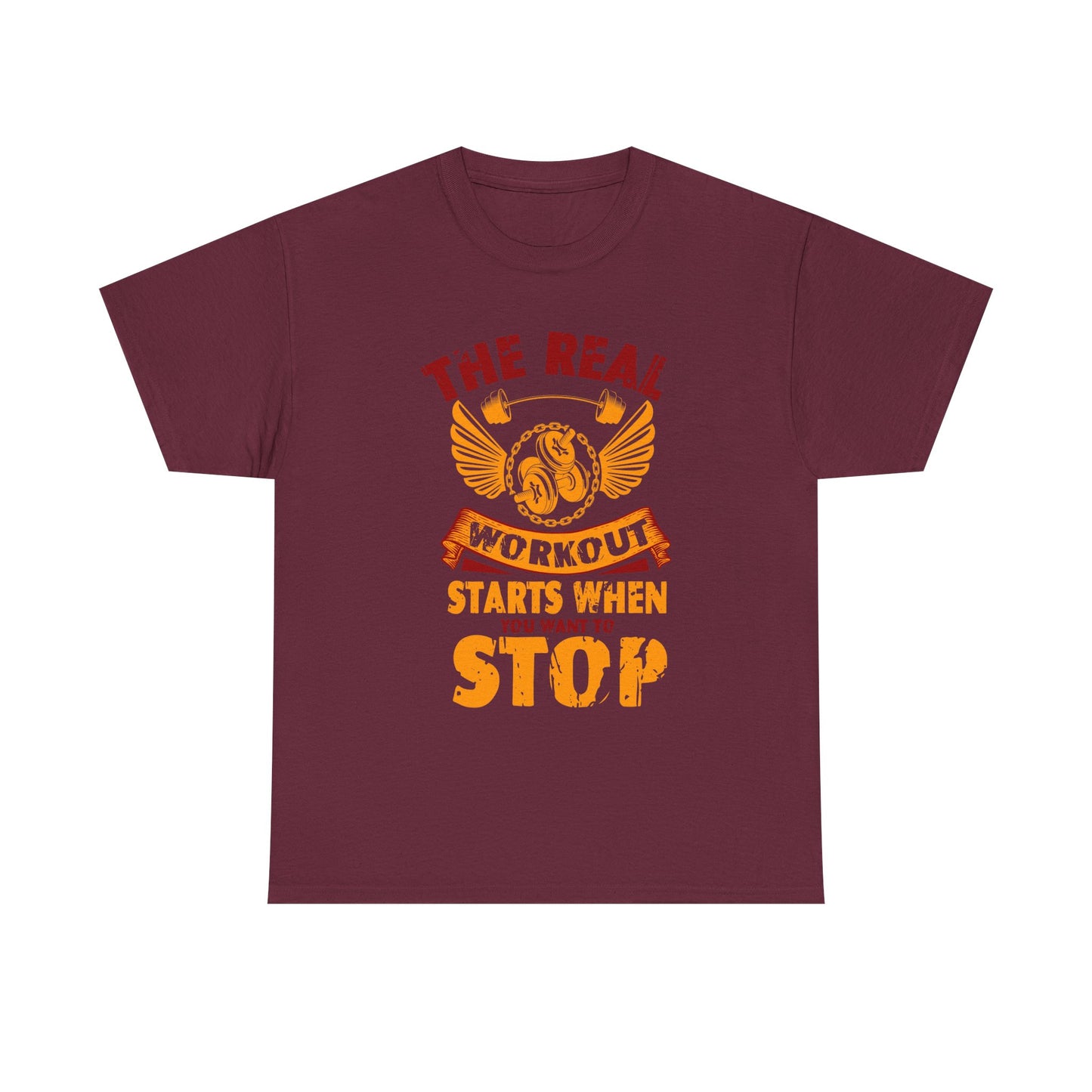 Workout T-Shirt — “The Real Workout Starts When You Want To Stop” Motivational Gym Tee