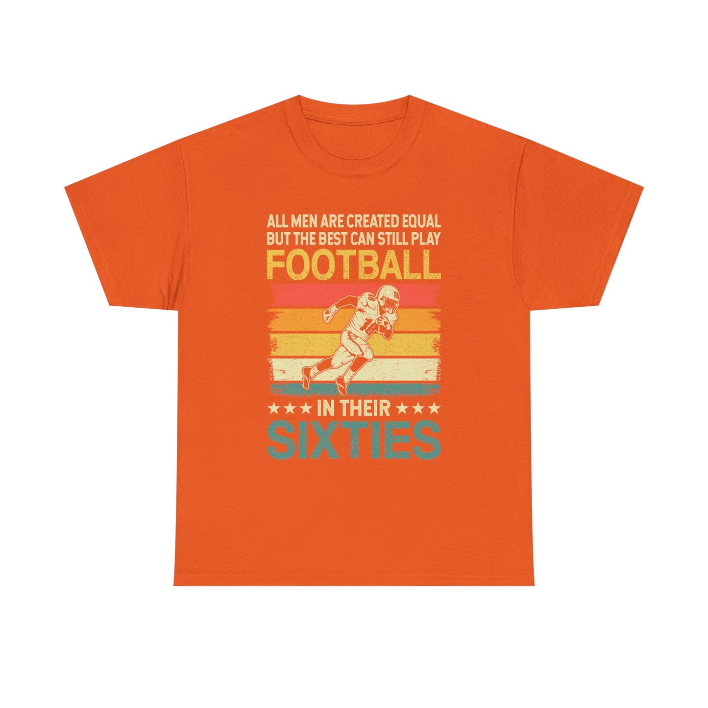 Football Player 60s Retro T-Shirt – "All Men Are Created Equal But The Best Can Still Play Football In Their Sixties"