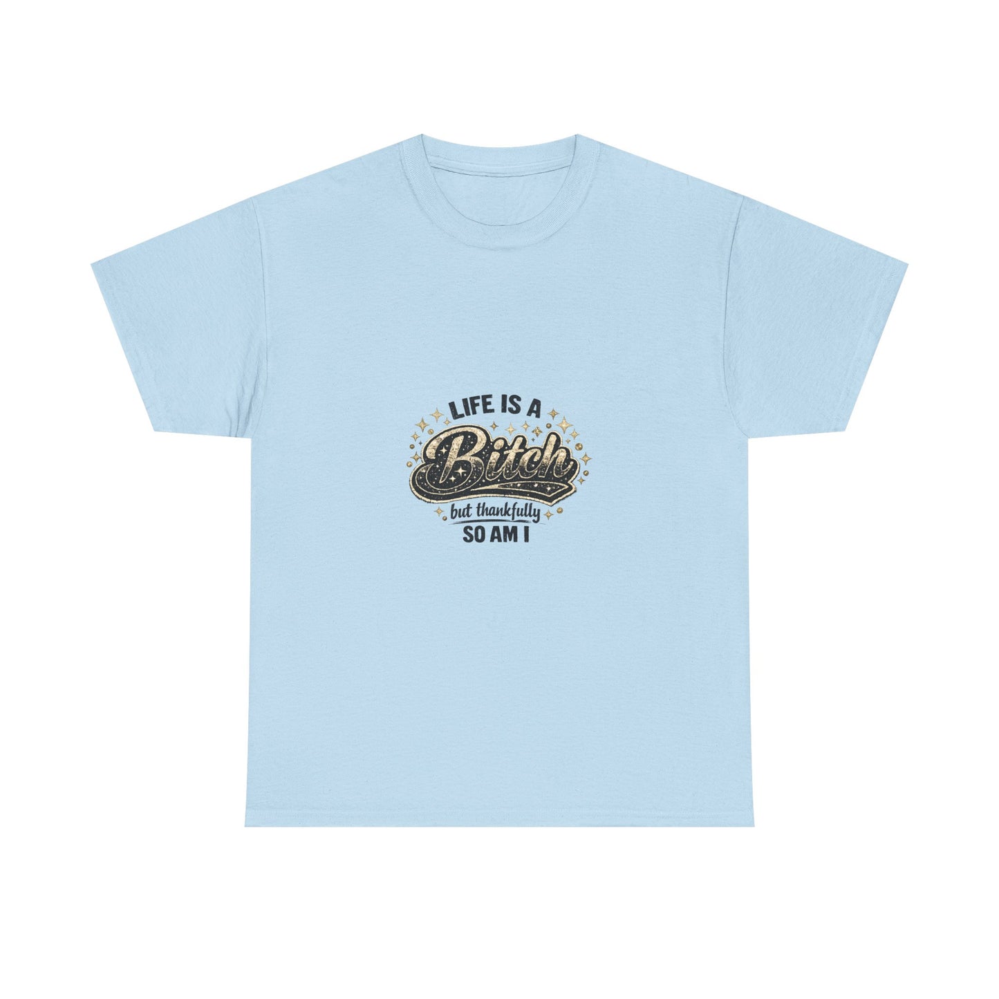 Graphic Tee — "Life Is a Bitch But Thankfully So Am I" Retro Statement T-Shirt