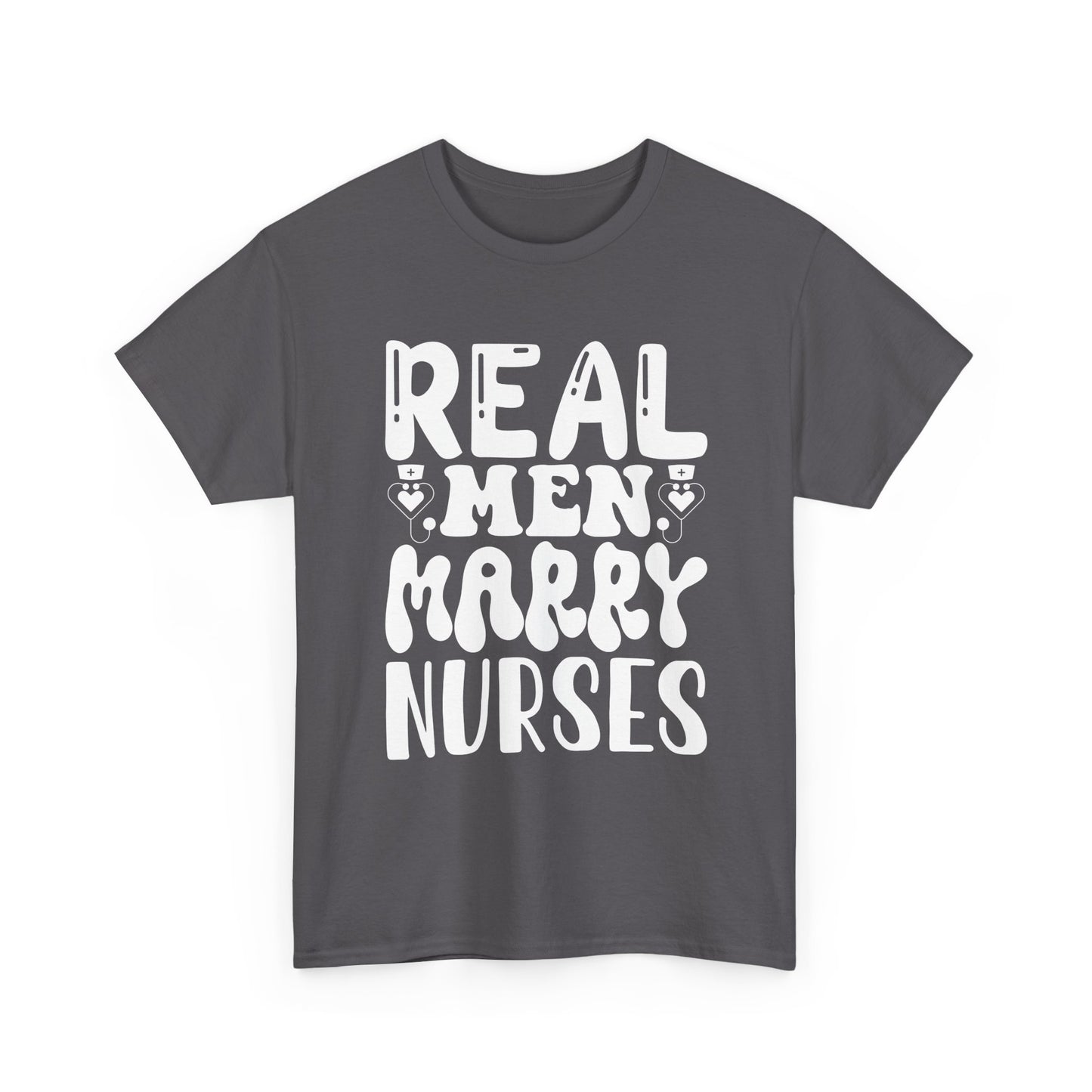 Real Men Marry Nurses T-Shirt — Funny Nurse Pride Tee for Husbands & Partners