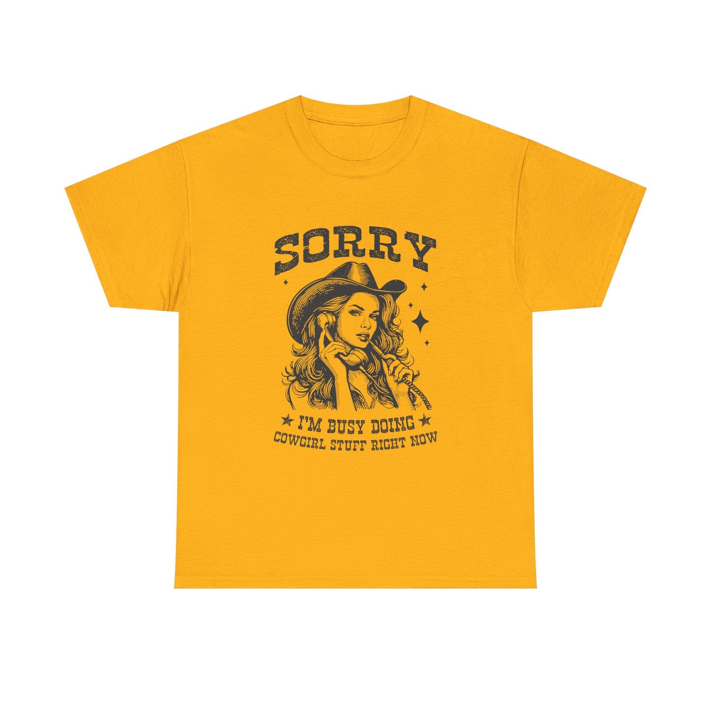 Cowgirl Sorry Tee — "Sorry I’m Busy Doing Cowgirl Stuff Right Now" Graphic T-Shirt
