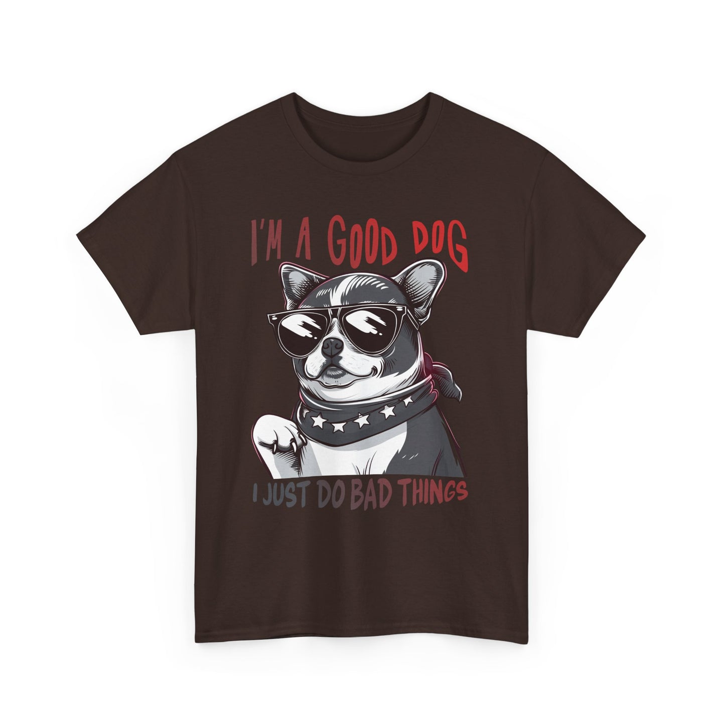 I’m A Good Dog I Just Do Bad Things T-Shirt
