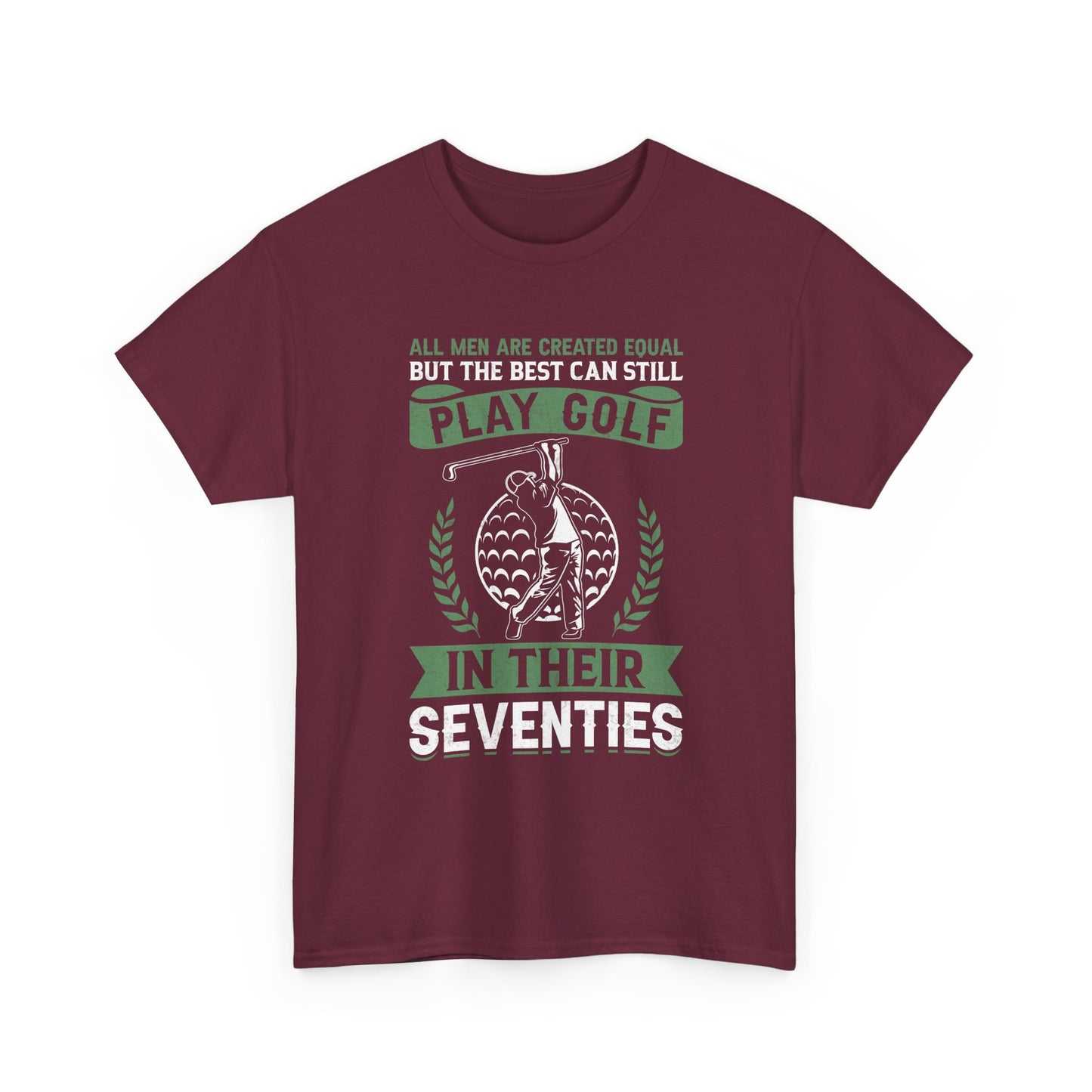 Golf Shirt - "All Men Are Created Equal But The Best Can Still Play Golf In Their Seventies" Tee
