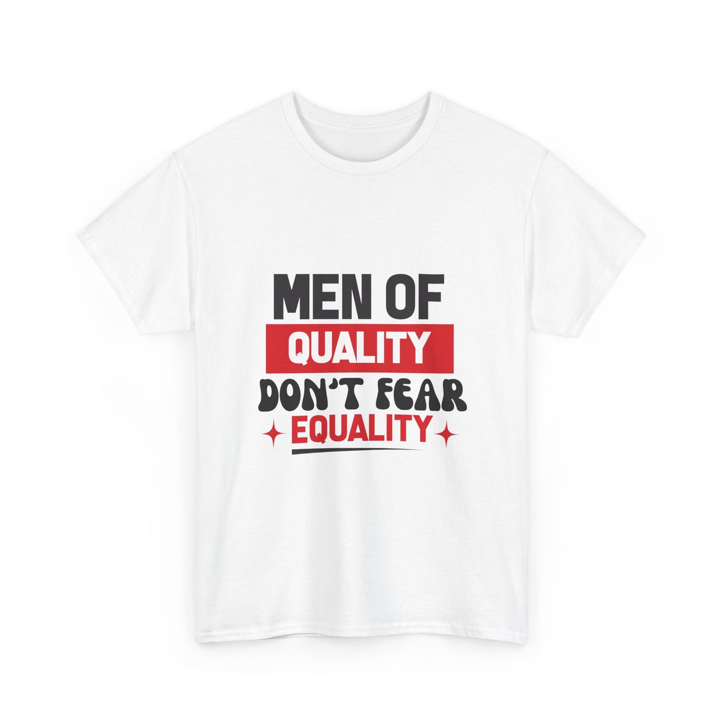 Men of Quality Don’t Fear Equality T-Shirt
