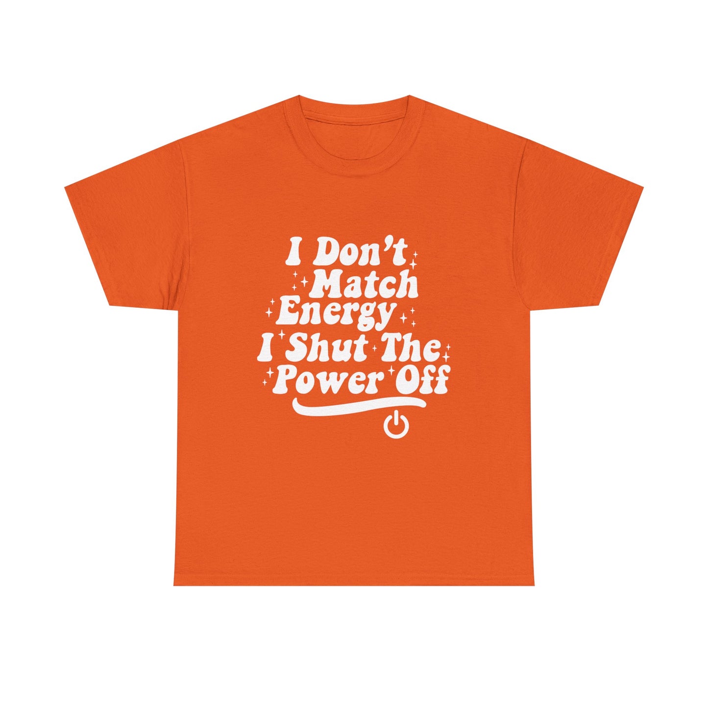 T-Shirt — "I Don't Match Energy, I Shut The Power Off" Graphic Tee