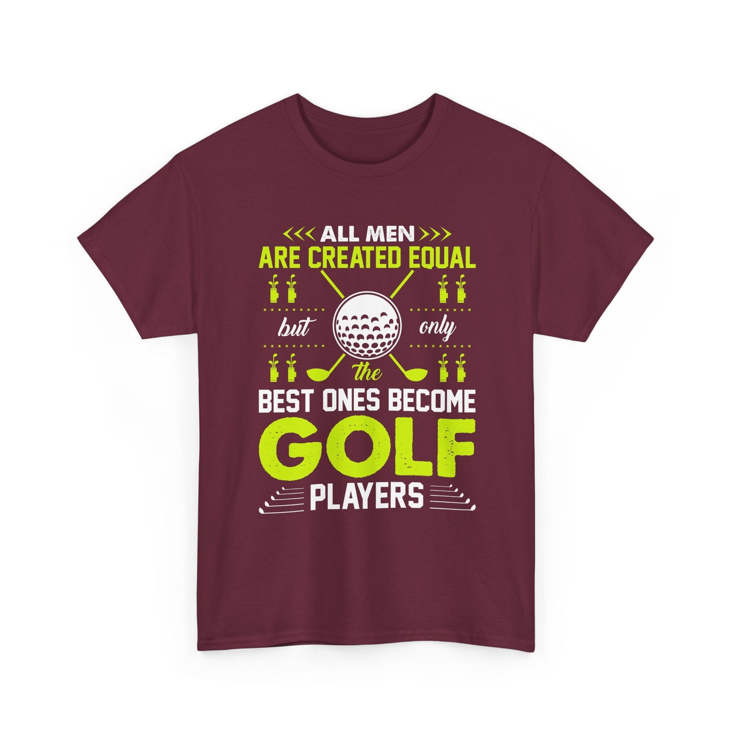Golf Players T-Shirt – "All Men Are Created Equal But Only The Best Ones Become Golf Players" Sports Tee