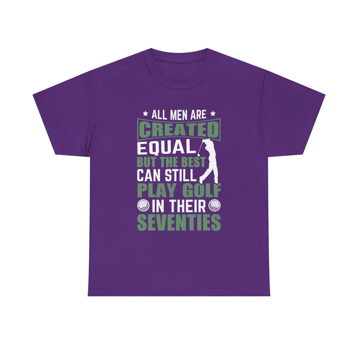 Golf Tee — "All Men Are Created Equal But The Best Can Still Play Golf In Their Seventies" Vintage-Style Shirt