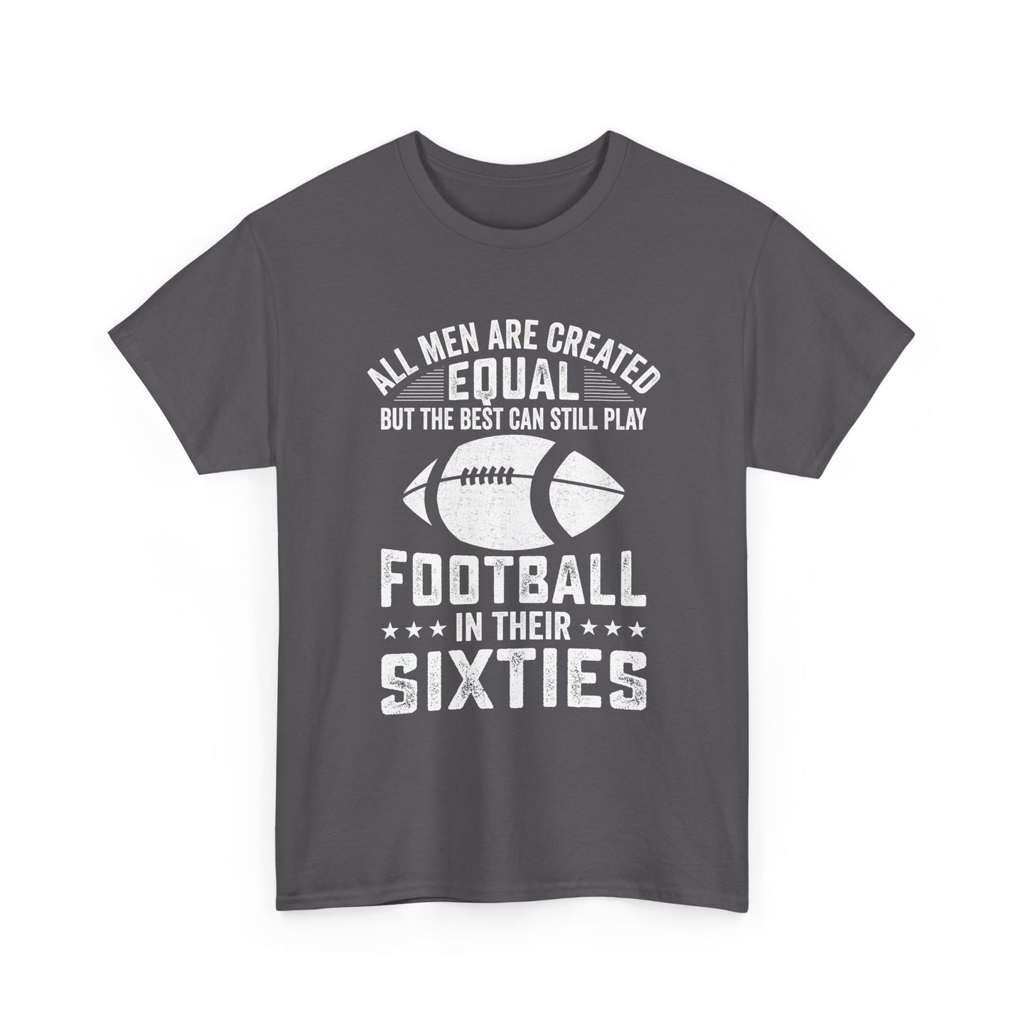 Football in Their Sixties T-Shirt — 'All Men Are Created Equal But The Best Can Still Play Football in Their Sixties' Vintage Dad Tee