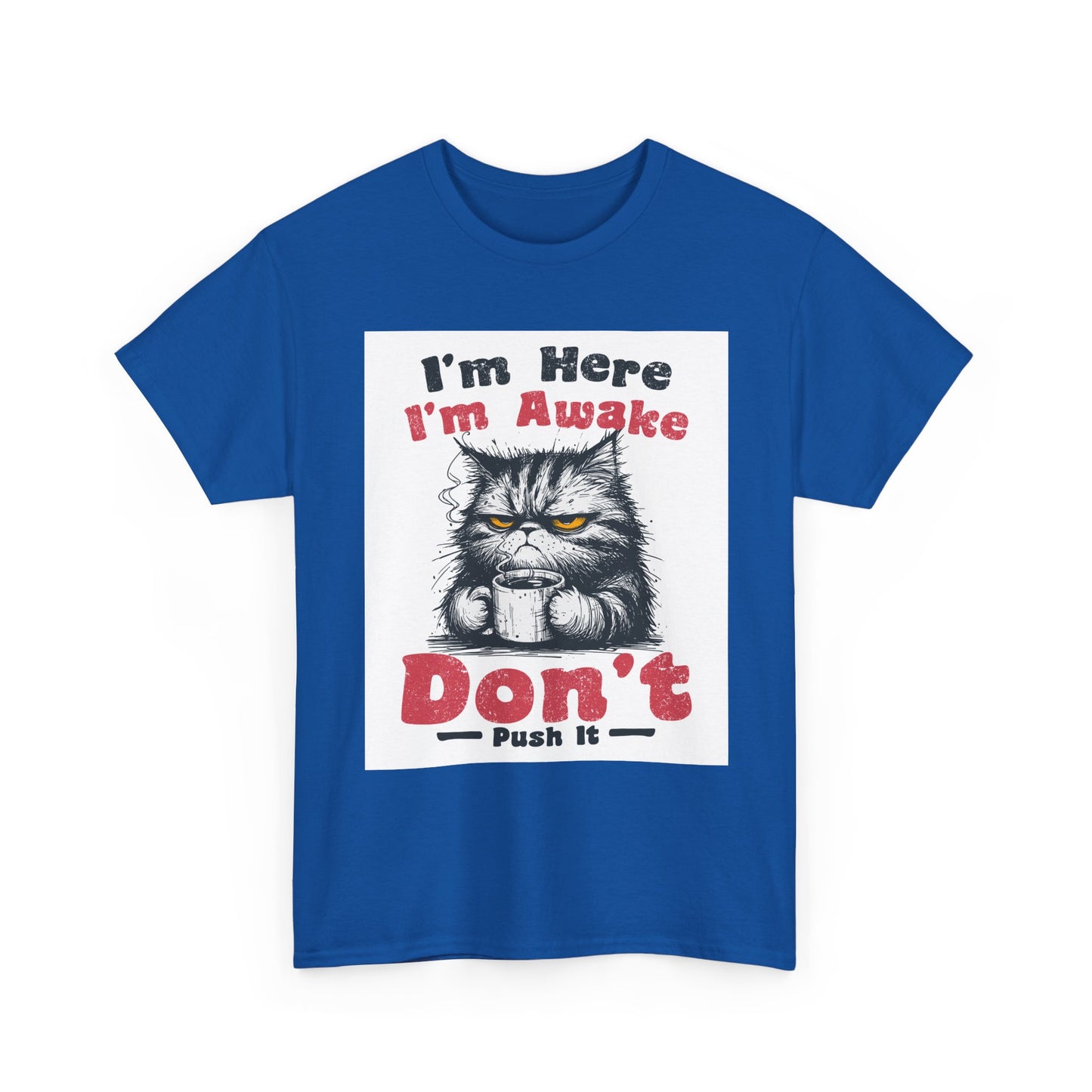 Funny Cat T-Shirt "I'm Here I'm Awake Don’t Push It" - Grumpy Cat Graphic Tee