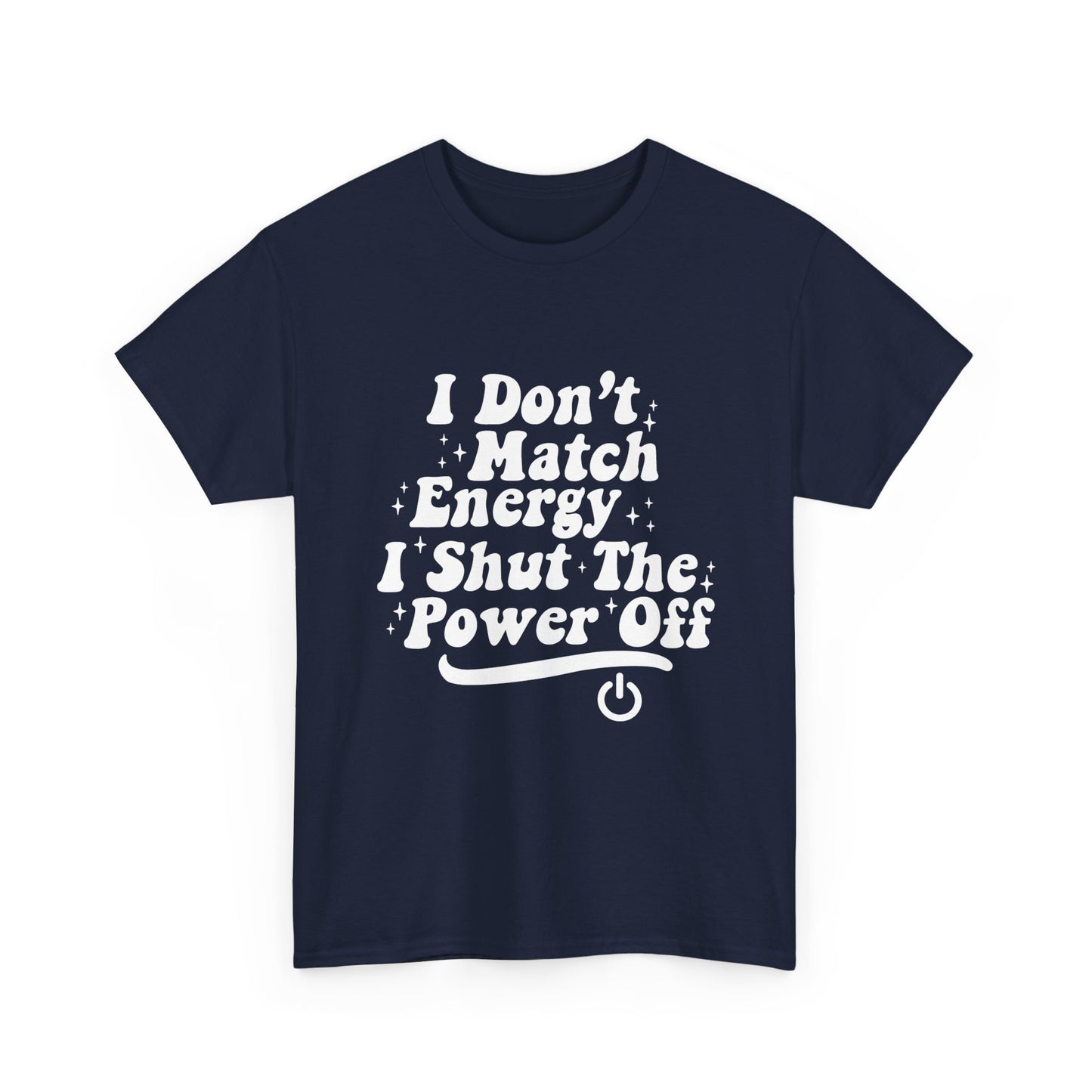 T-Shirt — "I Don't Match Energy, I Shut The Power Off" Graphic Tee