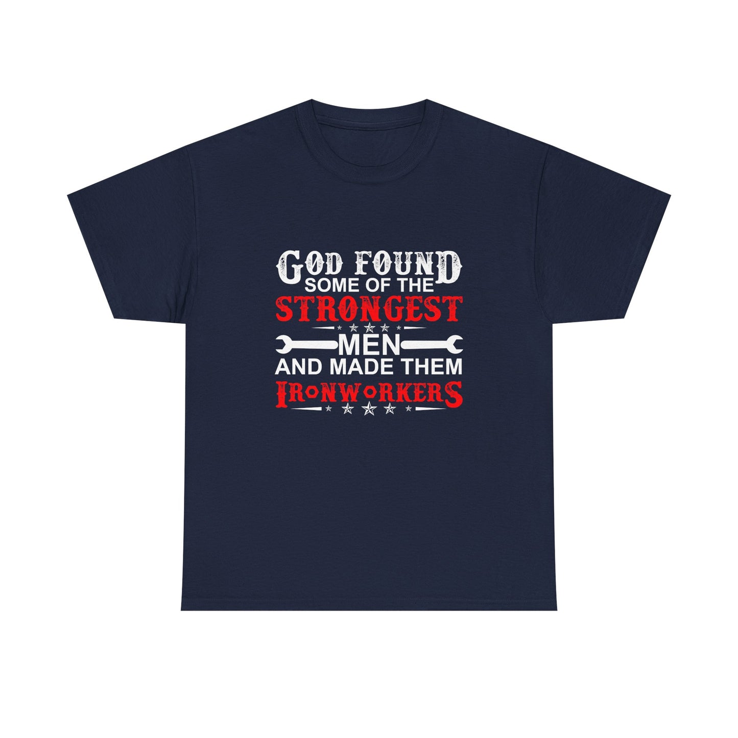 Ironworkers T‑Shirt — "God Found Some of the Strongest Men and Made Them Ironworkers"
