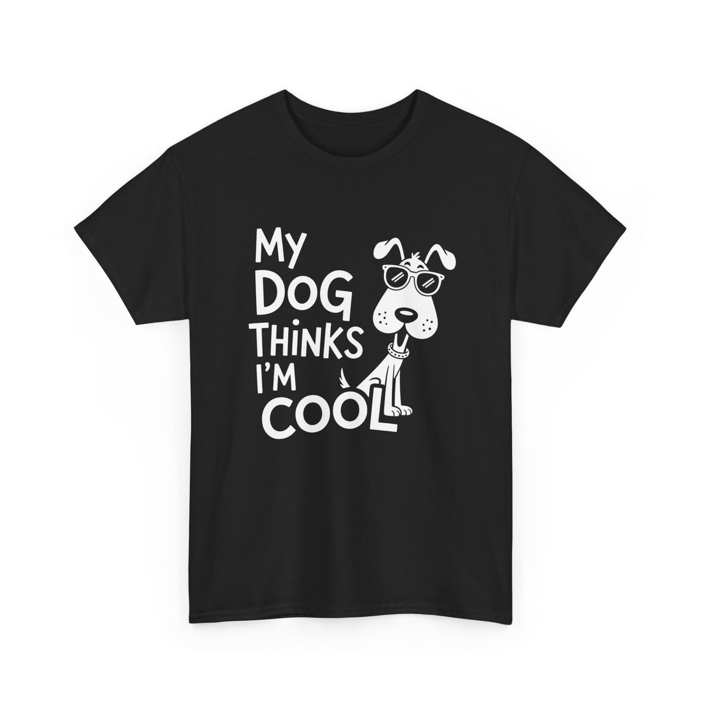 My Dog Thinks I’m Cool T-Shirt — Funny Dog Lover Tee