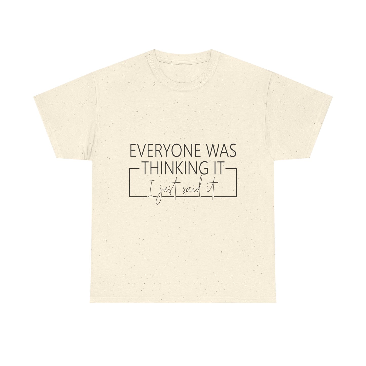 T-Shirt — "Everyone Was Thinking It, I Just Said It" Minimalist Graphic Tee