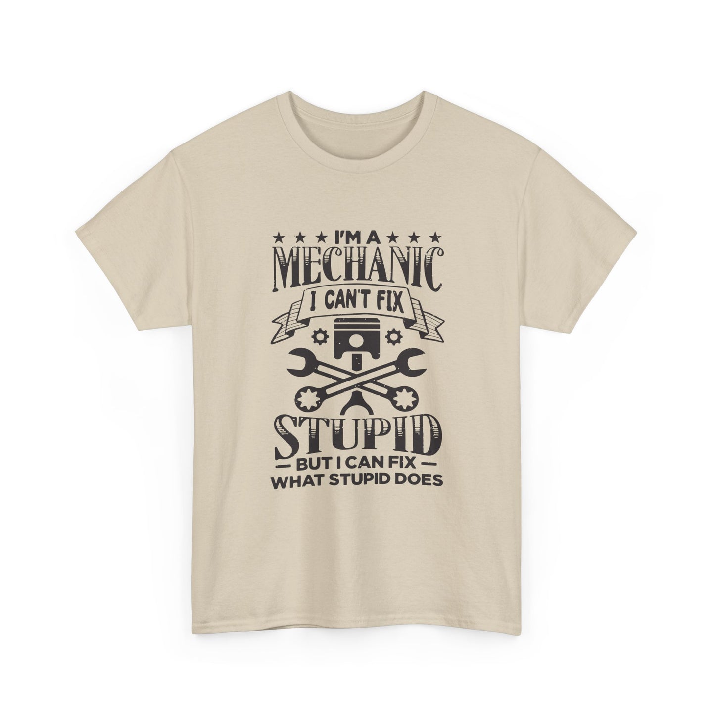 Mechanic T-Shirt - "I Can't Fix Stupid But I Can Fix What Stupid Does" Funny Auto Repair Tee