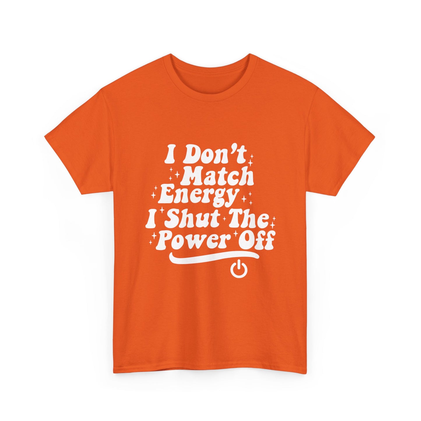 T-Shirt — "I Don't Match Energy, I Shut The Power Off" Graphic Tee
