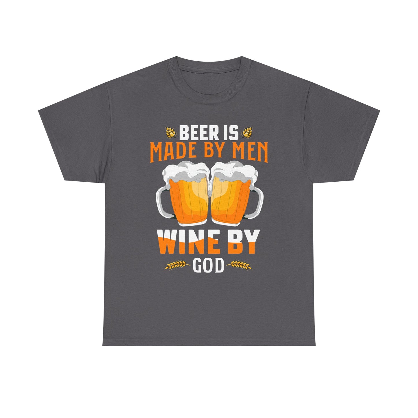 Beer Is Made By Men, Wine By God T-Shirt