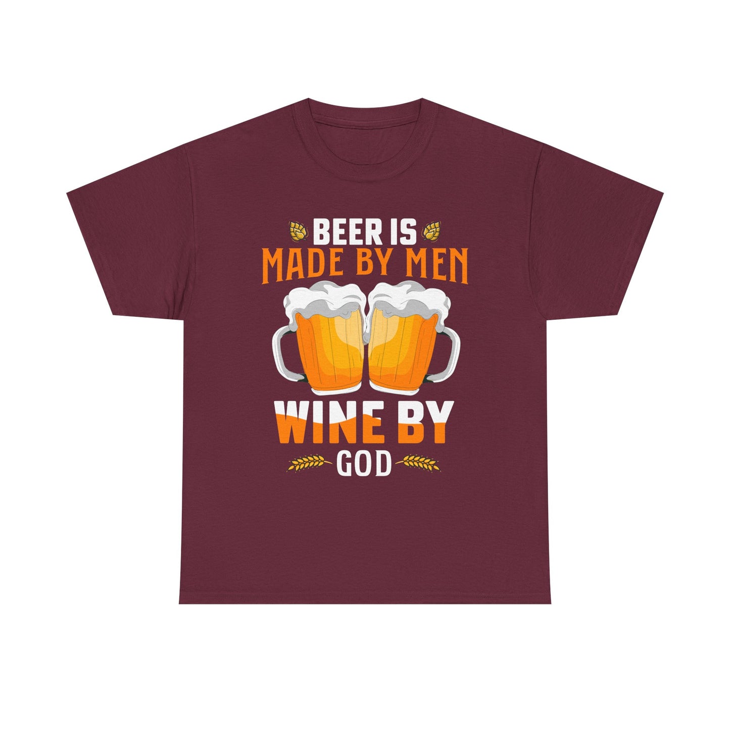 Beer Is Made By Men, Wine By God T-Shirt