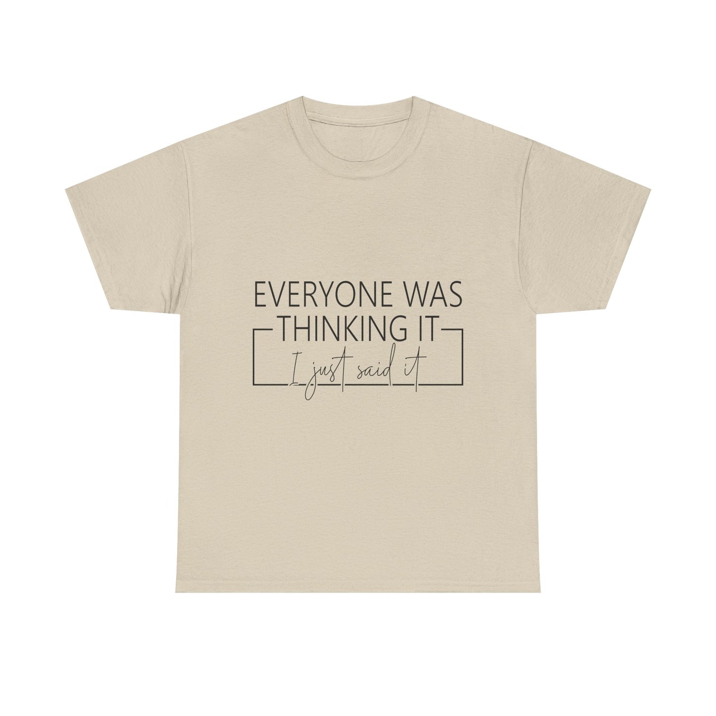 T-Shirt — "Everyone Was Thinking It, I Just Said It" Minimalist Graphic Tee