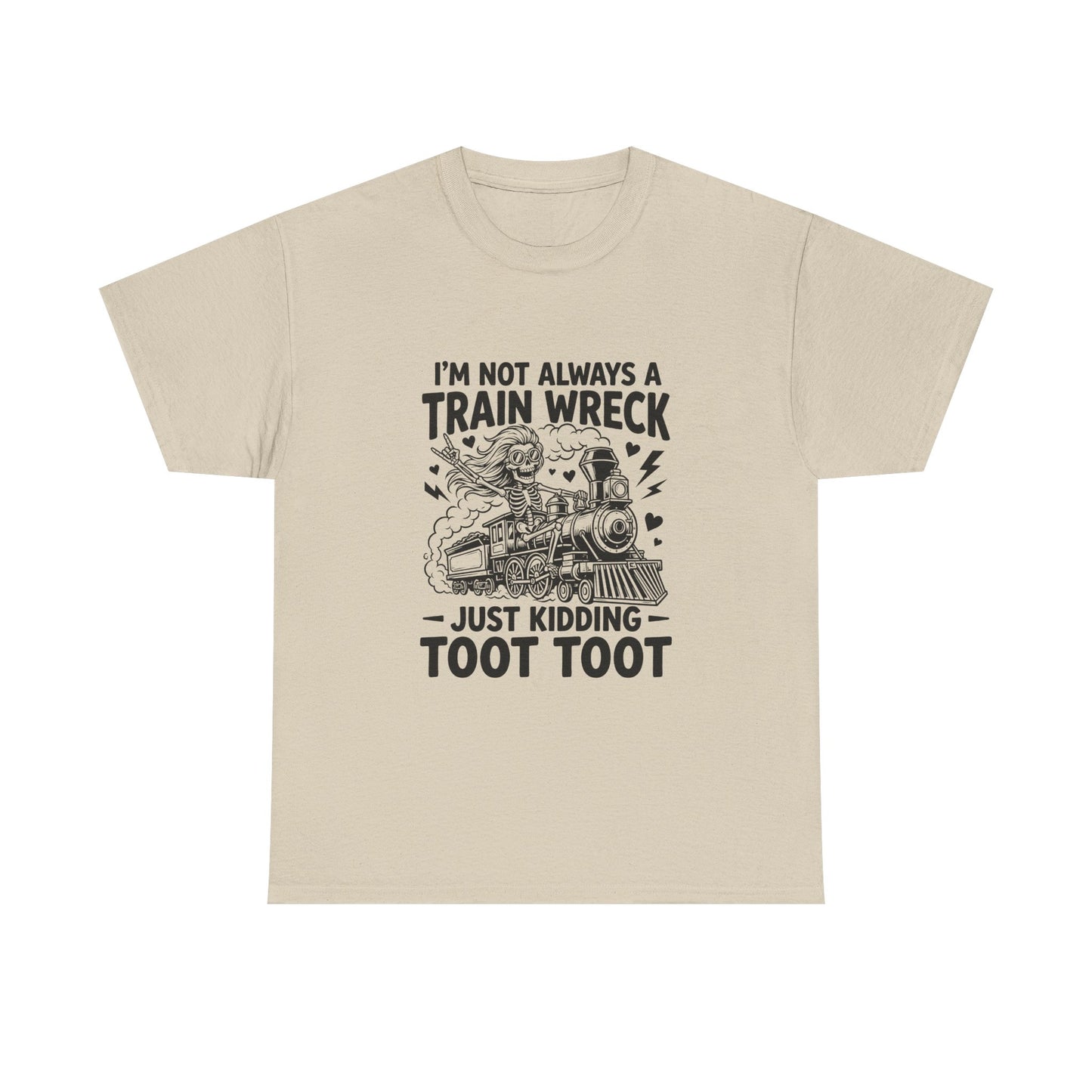 I'm Not Always A Train Wreck T-Shirt — Funny 'Just Kidding Toot Toot' Graphic Tee