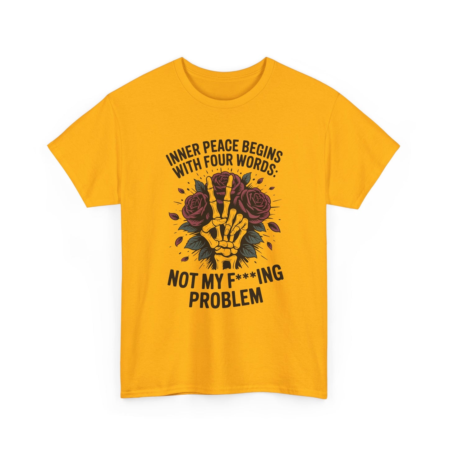 Graphic Tee — "Inner Peace Begins With Four Words: Not My F***ing Problem" Skeleton & Rose T-Shirt
