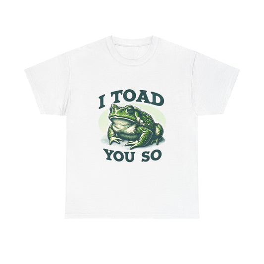 Toad Pun T-Shirt — "I Toad You So" Frog Graphic Tee