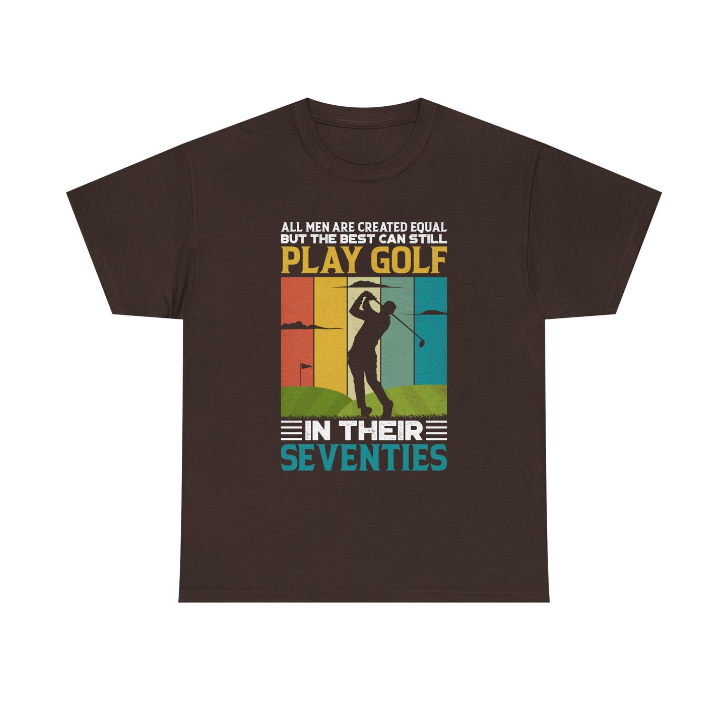 Golf T-Shirt — "All Men Are Created Equal But The Best Can Still Play Golf In Their Seventies" Vintage