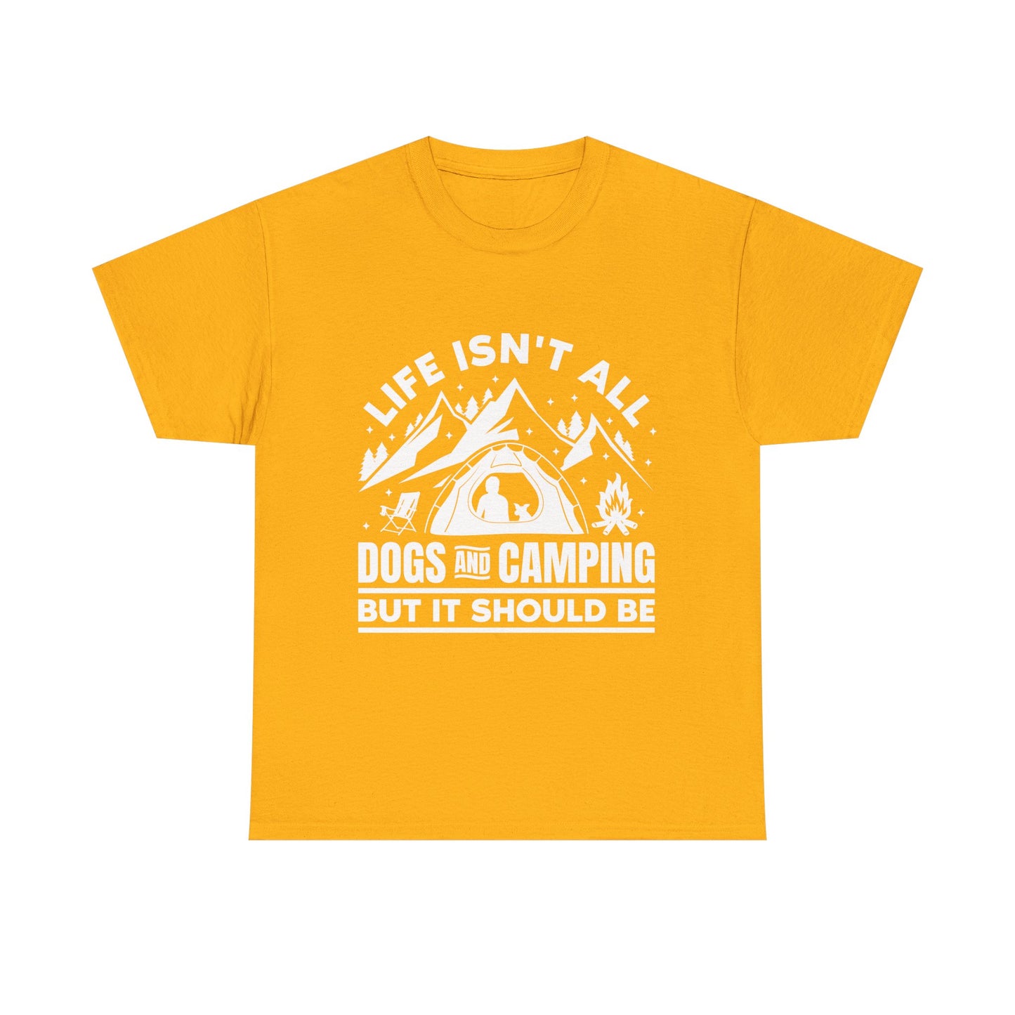 Camping Dog T-Shirt — "Life Isn’t All Dogs and Camping But It Should Be" Outdoor Tee