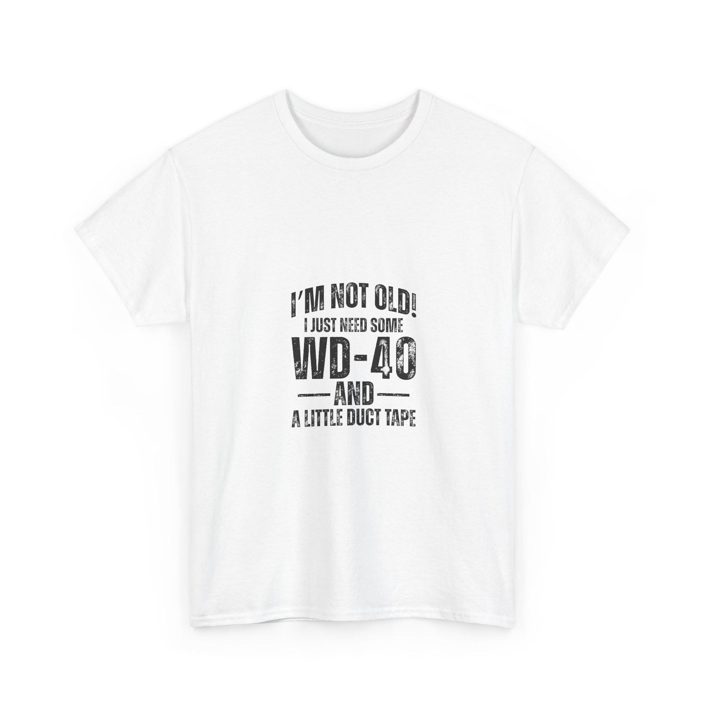 T-Shirt — “I’m Not Old! I Just Need Some WD-40 and a Little Duct Tape” Funny Gift Tee