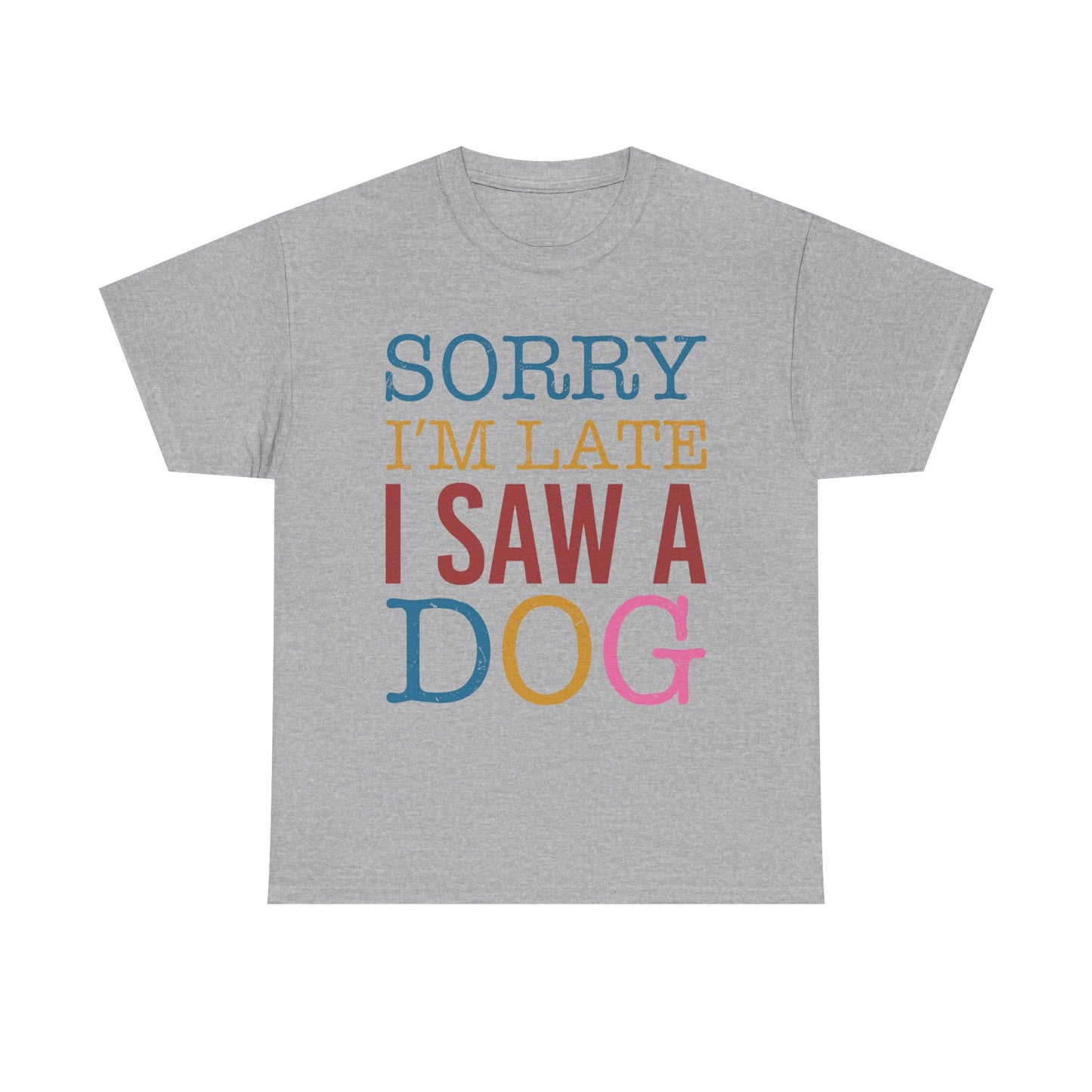 Sorry I’m Late I Saw a Dog T-Shirt