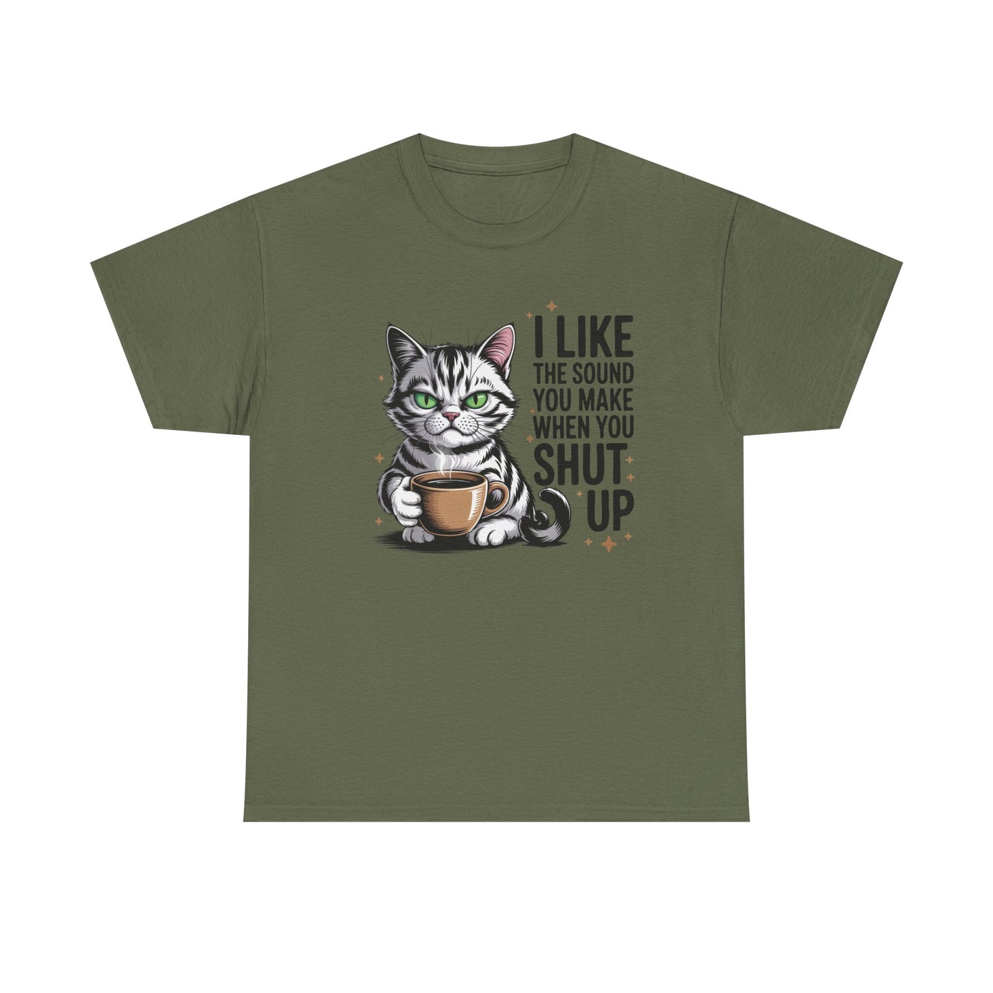 Funny Cat Tee - "I Like The Sound You Make When You Shut Up" Graphic Shirt