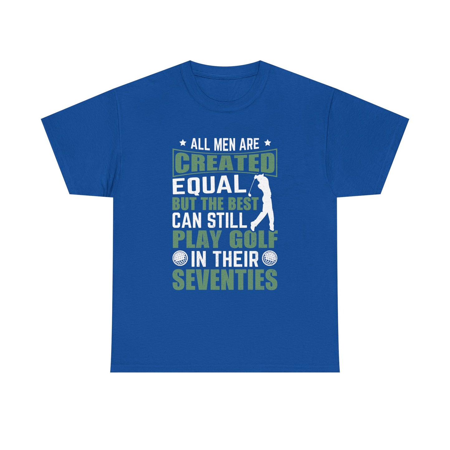 Golf Tee — "All Men Are Created Equal But The Best Can Still Play Golf In Their Seventies" Vintage-Style Shirt