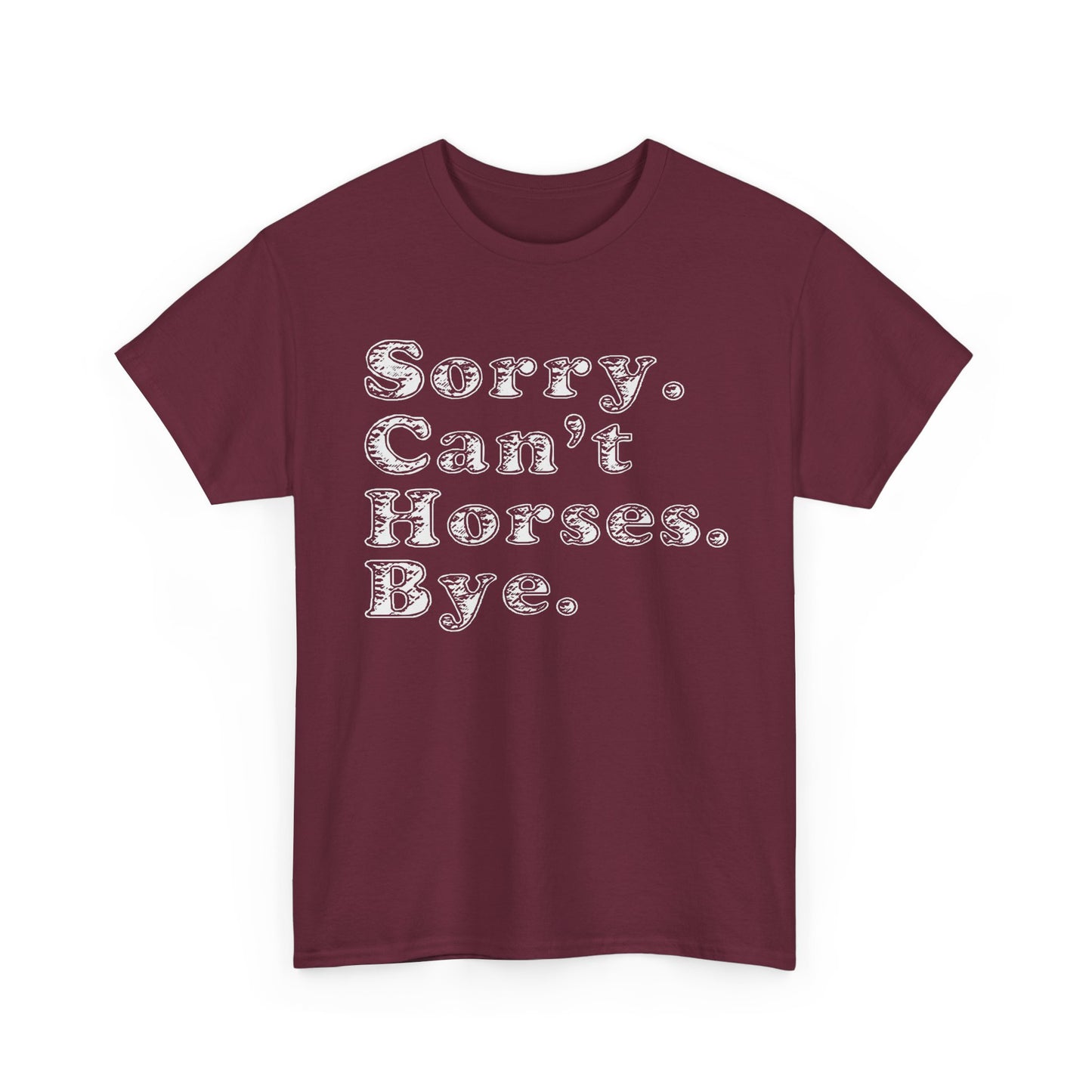 Sorry. Can't Horses. Bye. Tee — Funny Equestrian Graphic T-Shirt