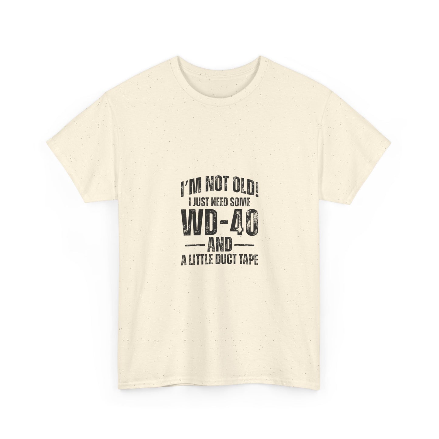 T-Shirt — “I’m Not Old! I Just Need Some WD-40 and a Little Duct Tape” Funny Gift Tee