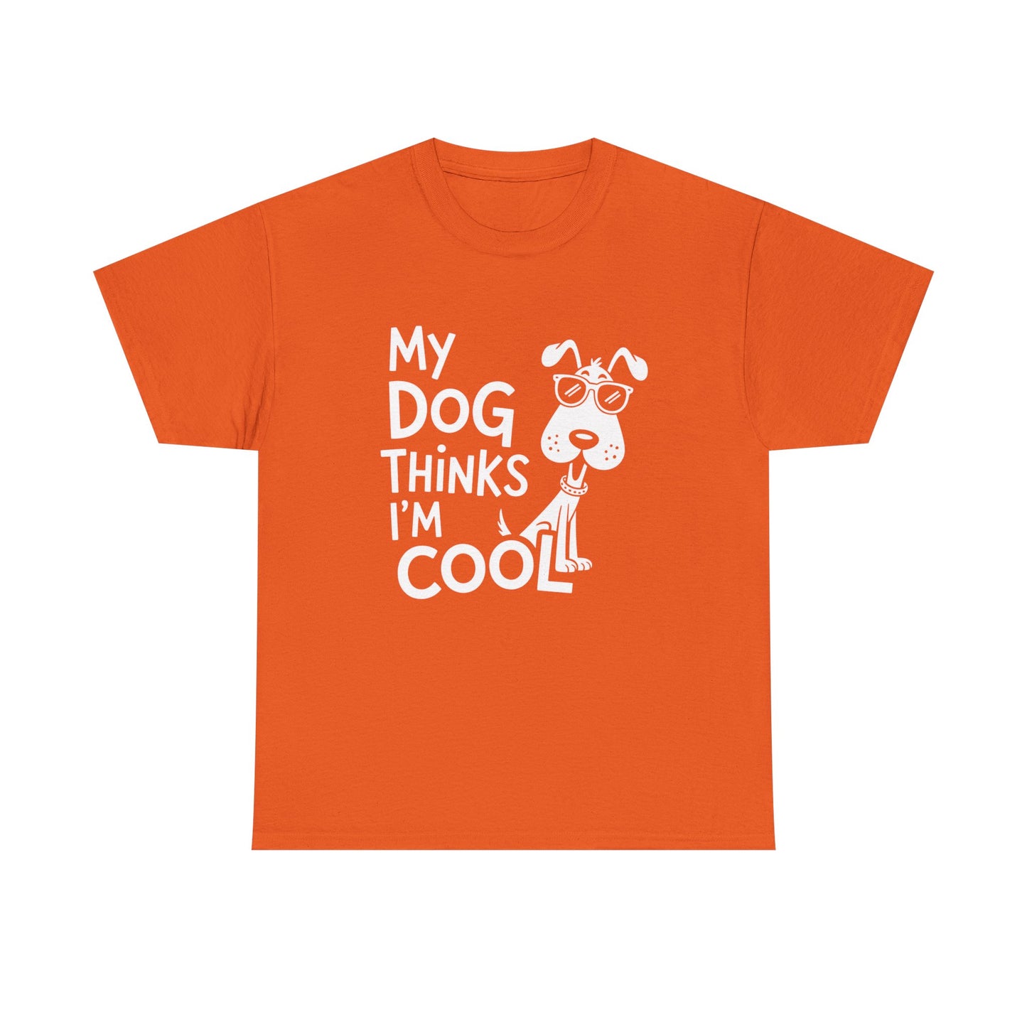 My Dog Thinks I’m Cool T-Shirt — Funny Dog Lover Tee