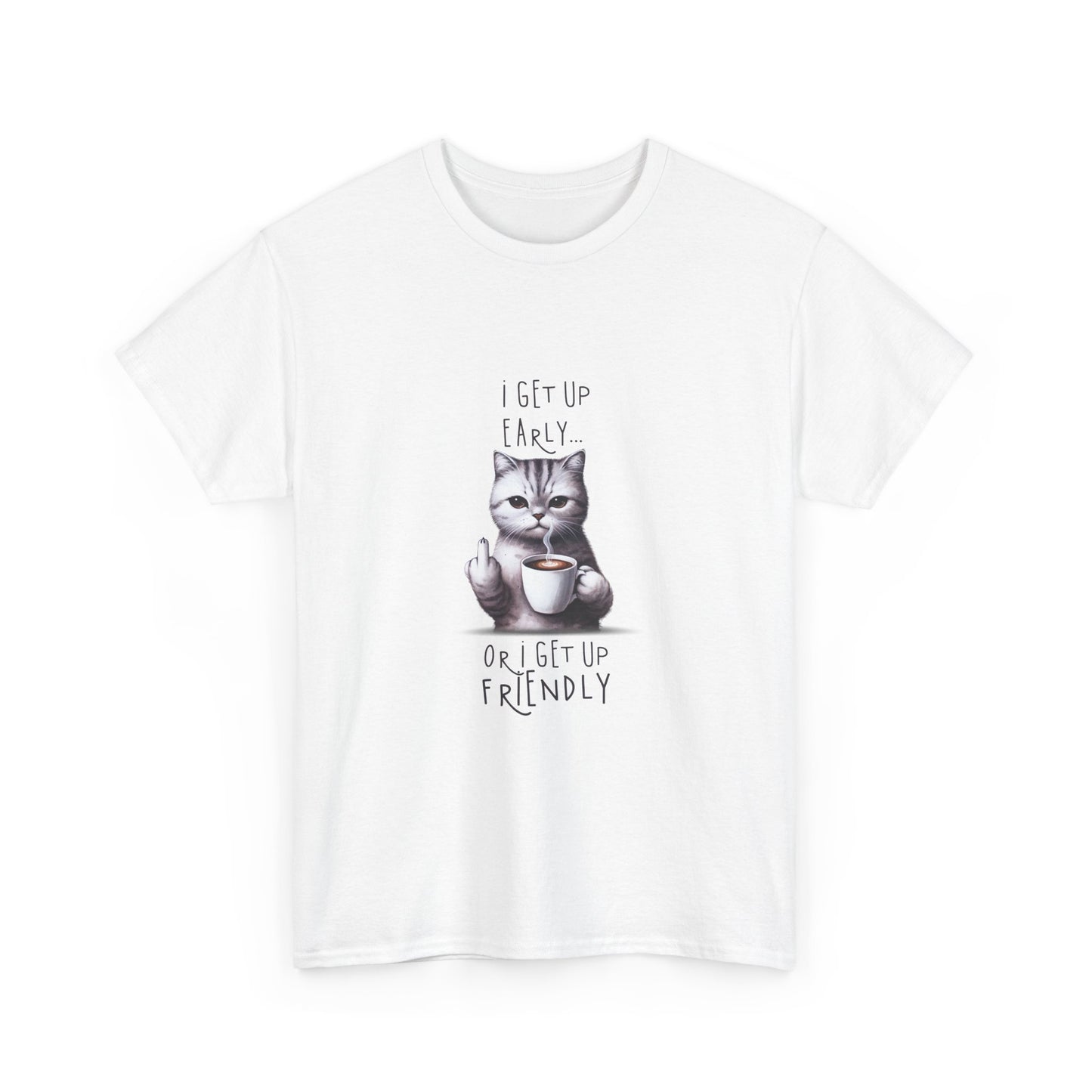 Cat Coffee Tee — "I Get Up Early or I Get Up Friendly" Cute Cat Graphic Shirt