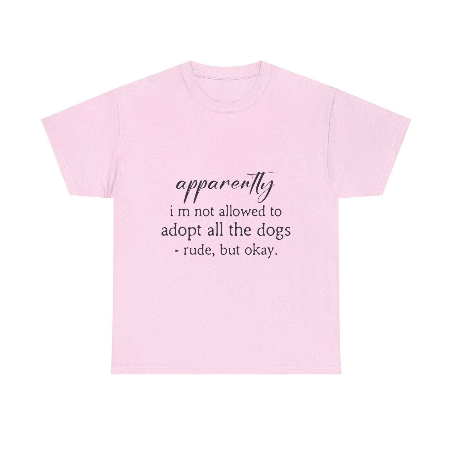 Dog Lover T‑Shirt – "apparently i’m not allowed to adopt all the dogs" Funny Rescue Tee