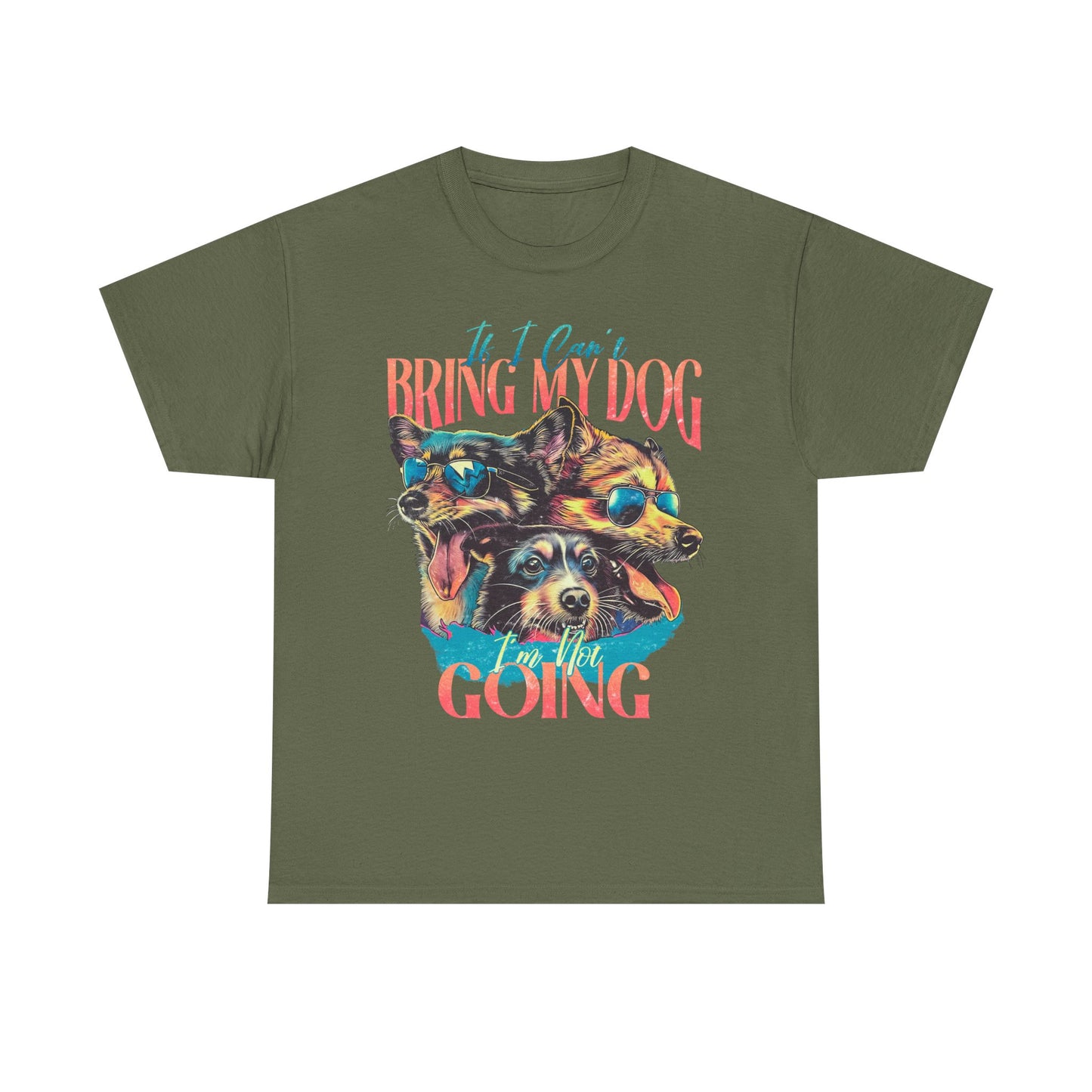 Bring My Dog Tee — Funny Dog Lover T-Shirt ("If I Can't Bring My Dog I'm Not Going")