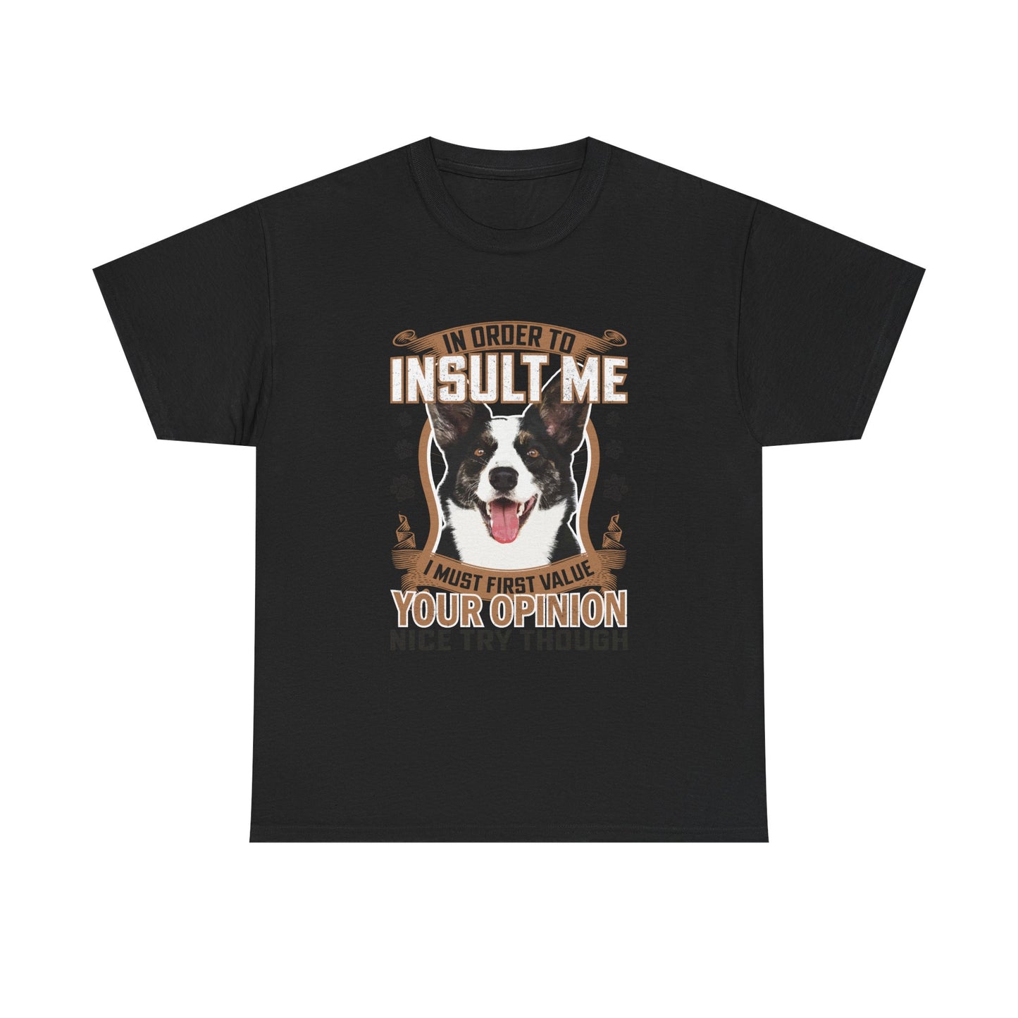 Funny Dog T-Shirt - "In Order To Insult Me You Must First Value Your Opinion" Graphic Tee for Dog Lovers