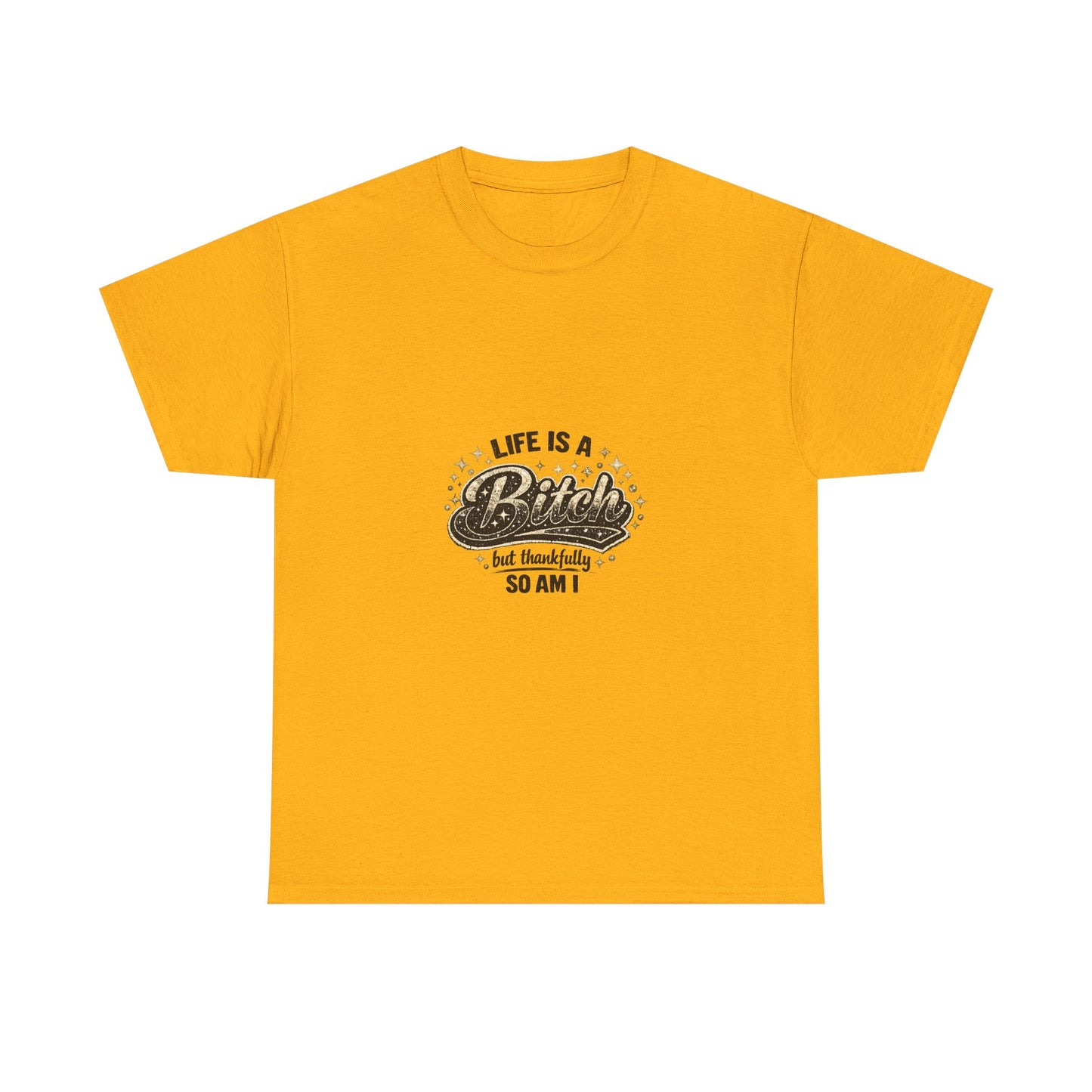 Graphic Tee — "Life Is a Bitch But Thankfully So Am I" Retro Statement T-Shirt