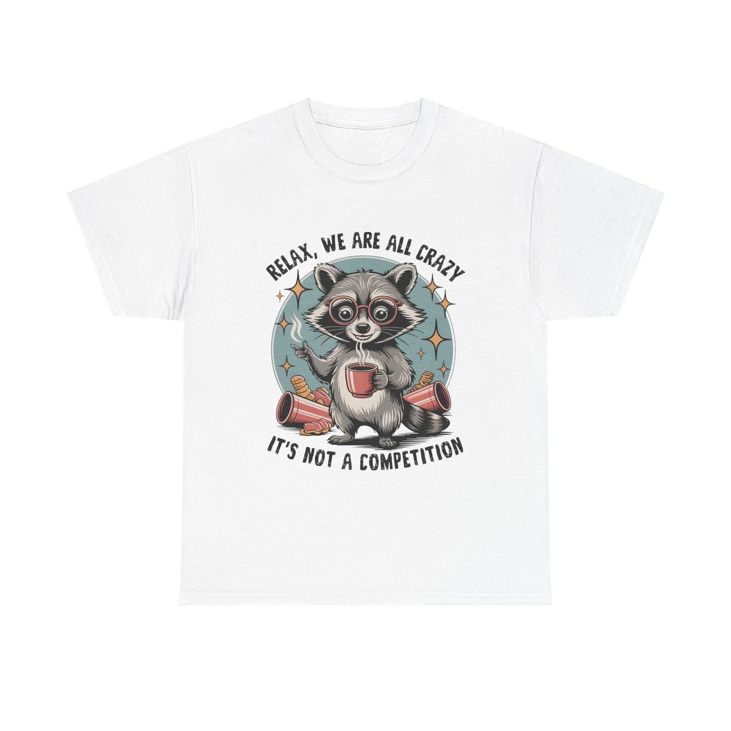Raccoon Relax T-Shirt — "Relax, We Are All Crazy, It's Not a Competition" Cute Retro Graphic Tee