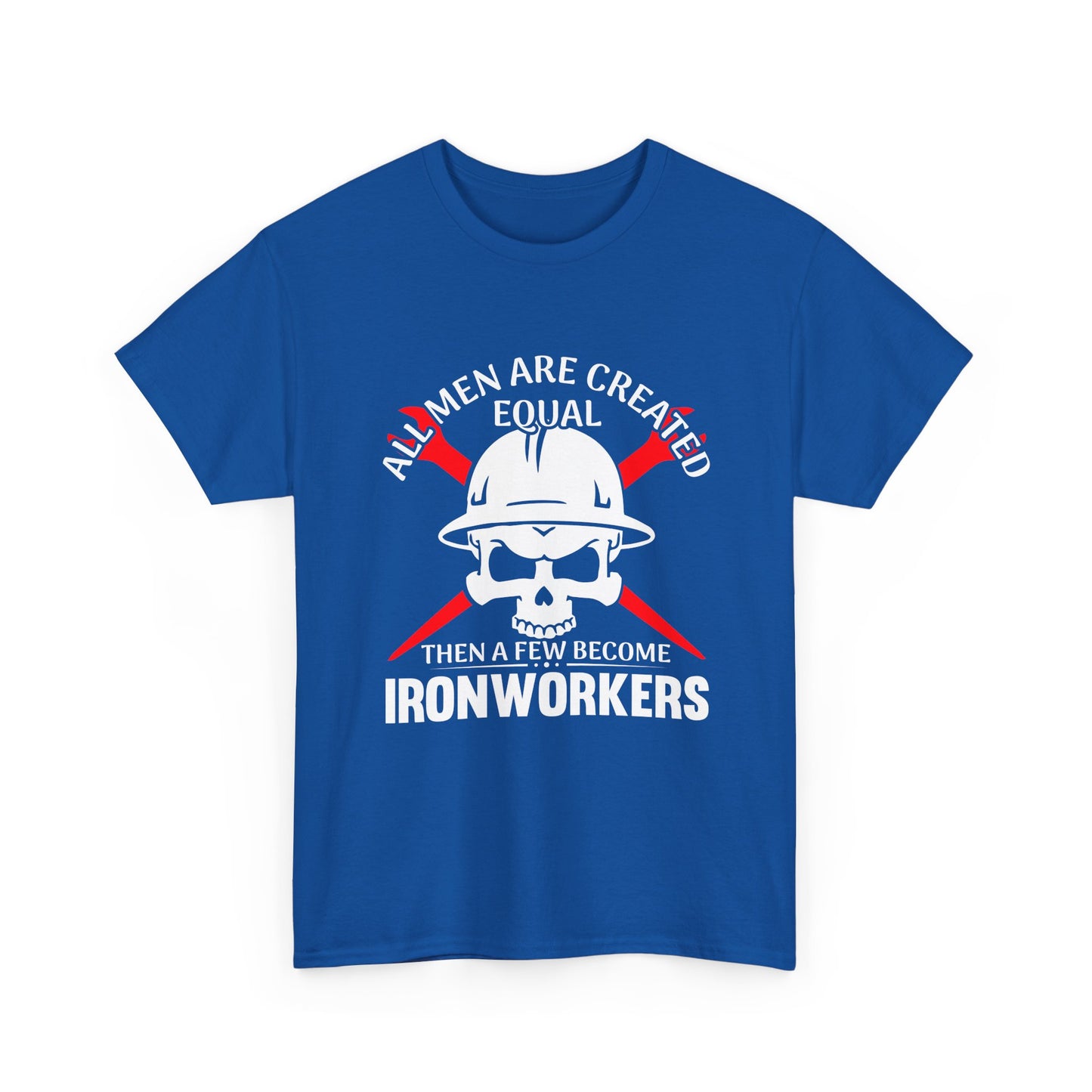 Ironworkers Skull T-Shirt – "All Men Are Created Equal Then A Few Become Ironworkers" Construction Crew Tee