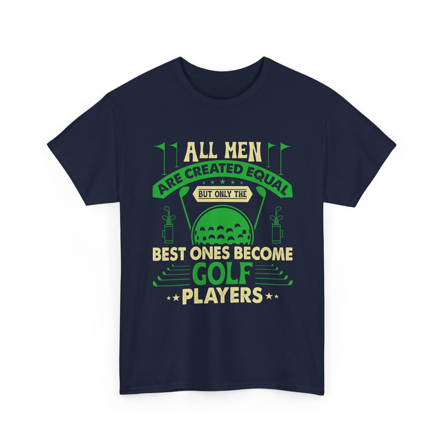 Golf Players T-Shirt — "All Men Are Created Equal But The Best Ones Become Golf Players" Funny Golf Tee
