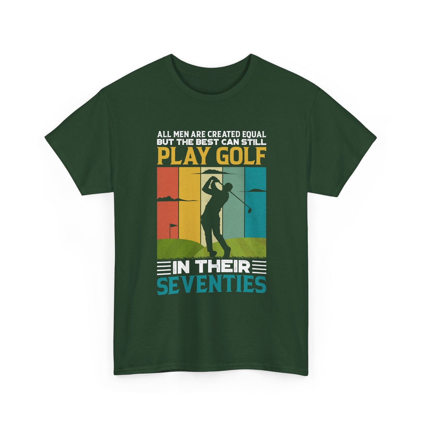 Golf T-Shirt — "All Men Are Created Equal But The Best Can Still Play Golf In Their Seventies" Vintage